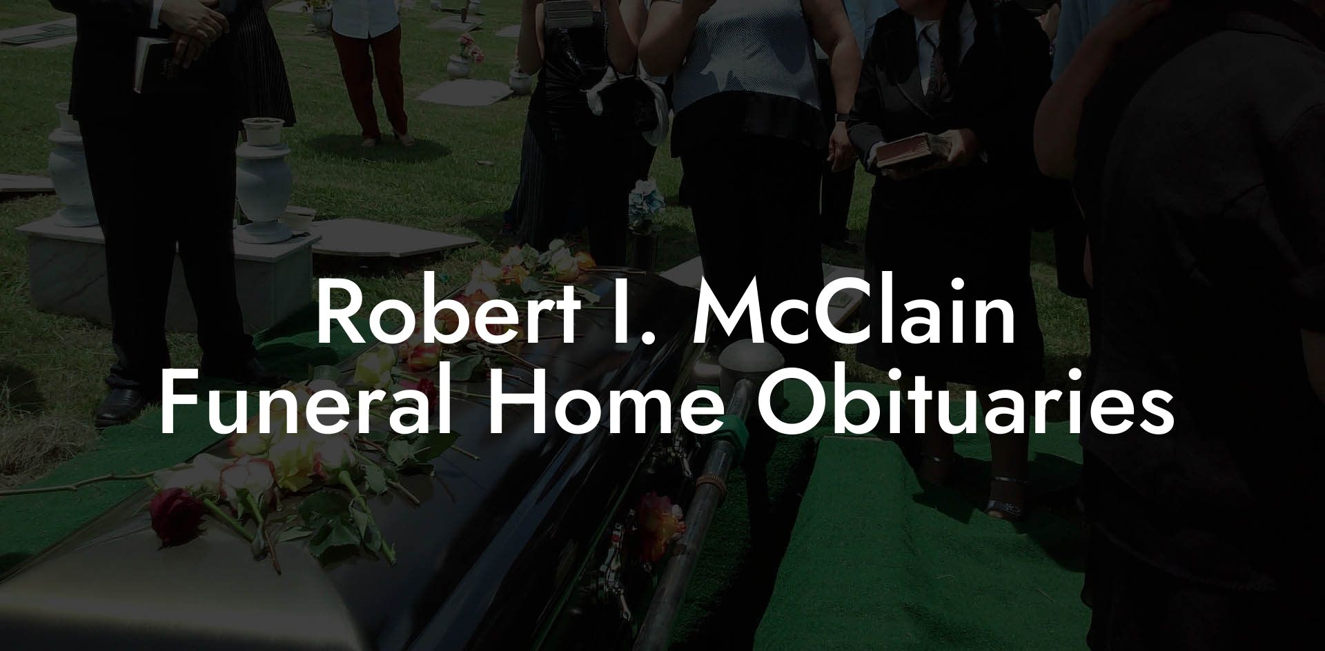 Robert I. McClain Funeral Home Obituaries