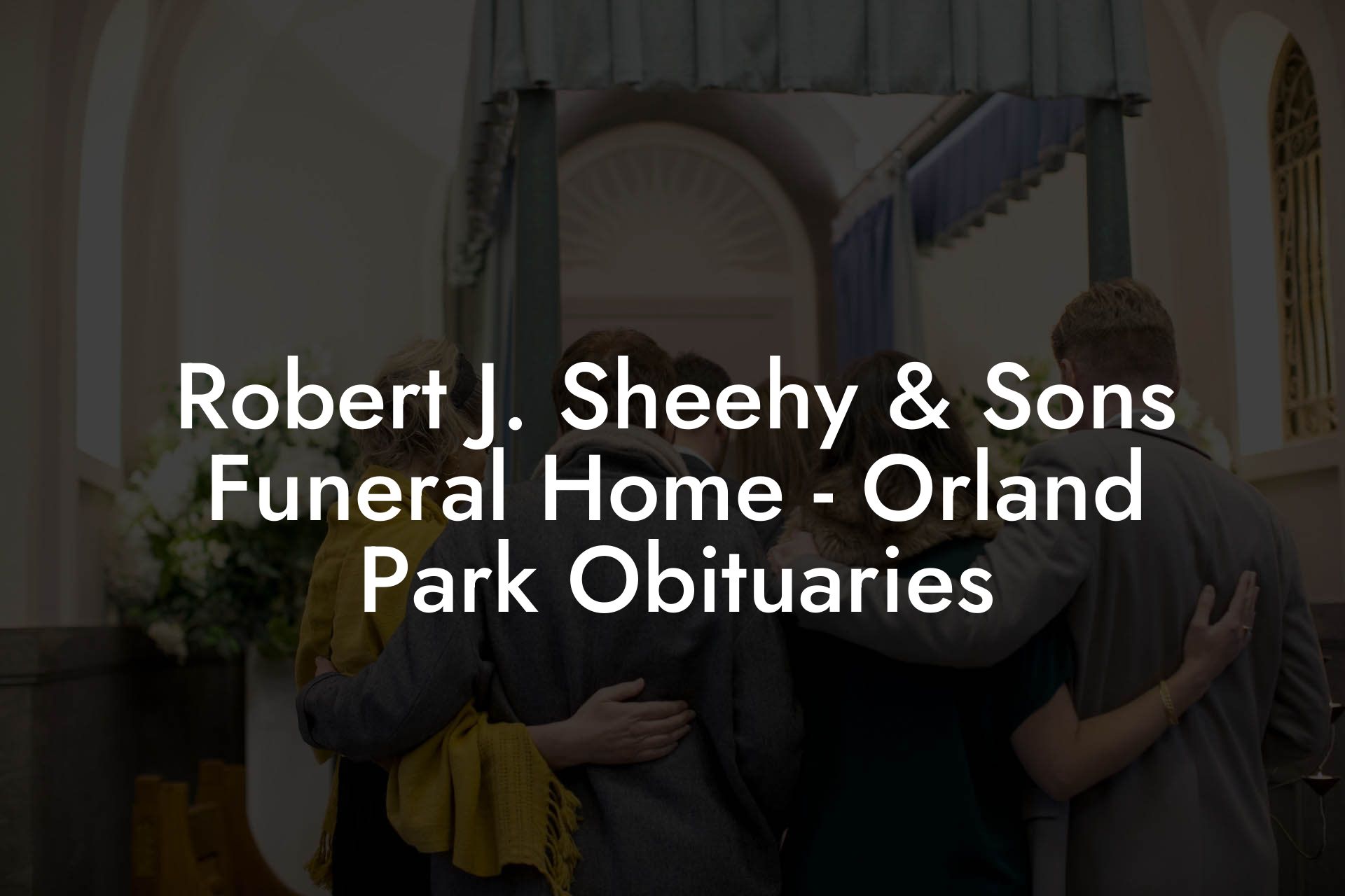 Robert J. Sheehy & Sons Funeral Home Orland Park Obituaries Eulogy