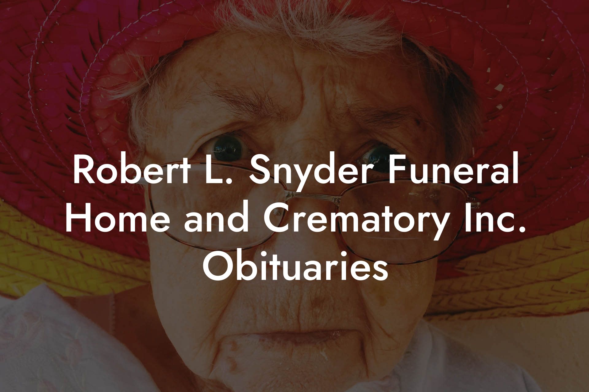 Robert L. Snyder Funeral Home and Crematory Inc. Obituaries