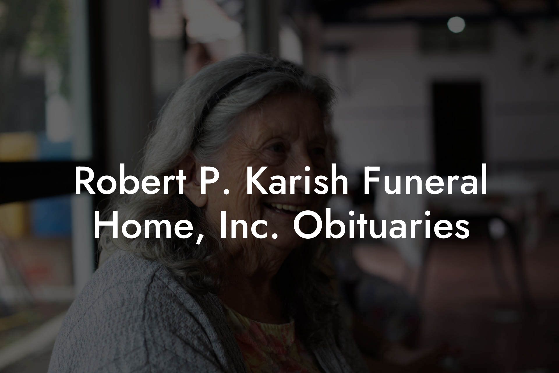 Robert P. Karish Funeral Home, Inc. Obituaries