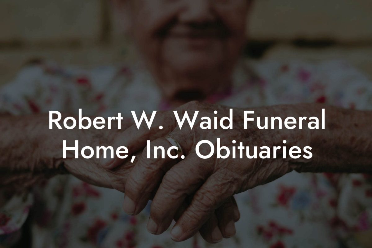 Robert W. Waid Funeral Home, Inc. Obituaries