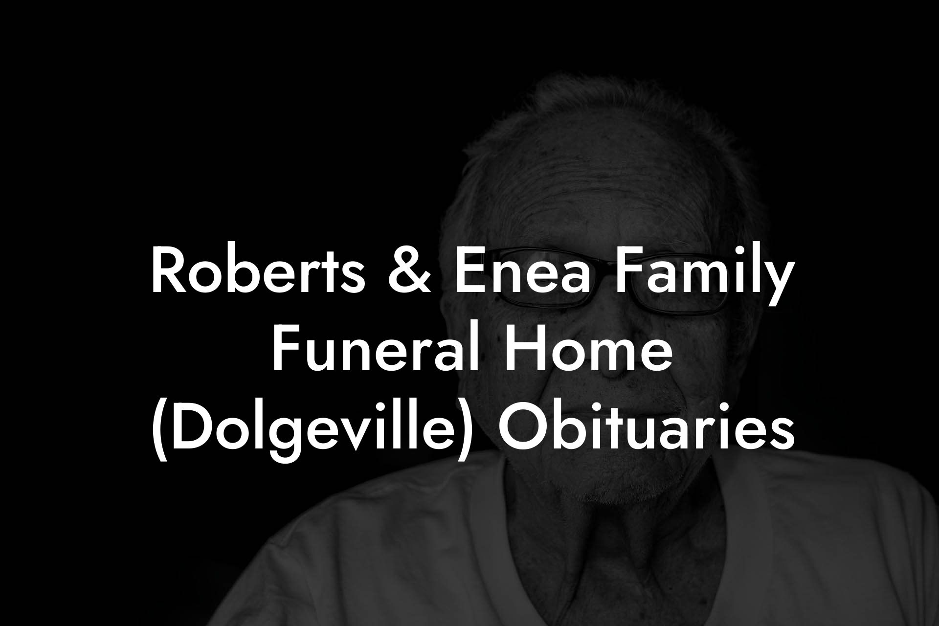 Roberts & Enea Family Funeral Home (Dolgeville) Obituaries