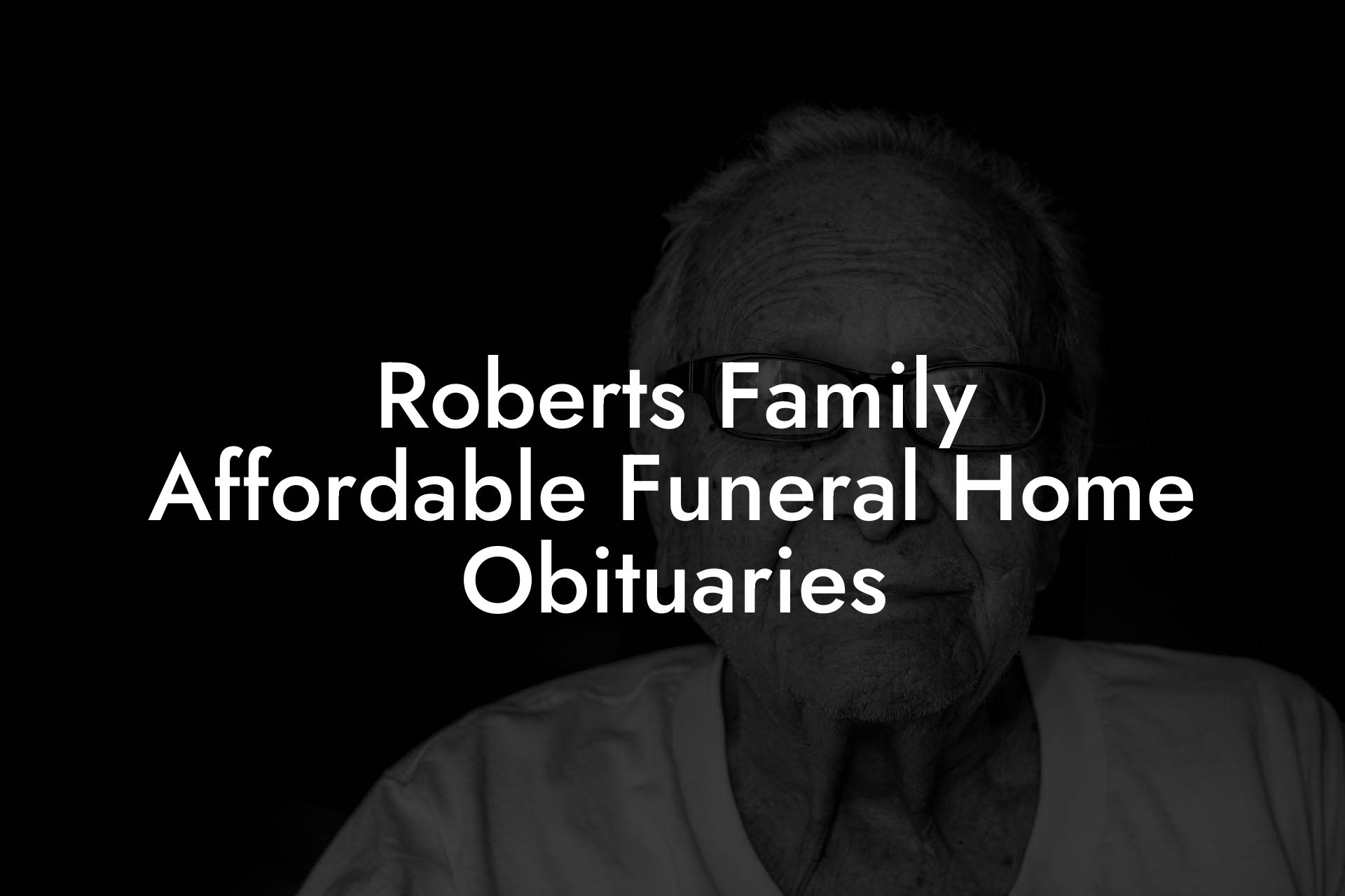 Roberts Family Affordable Funeral Home Obituaries