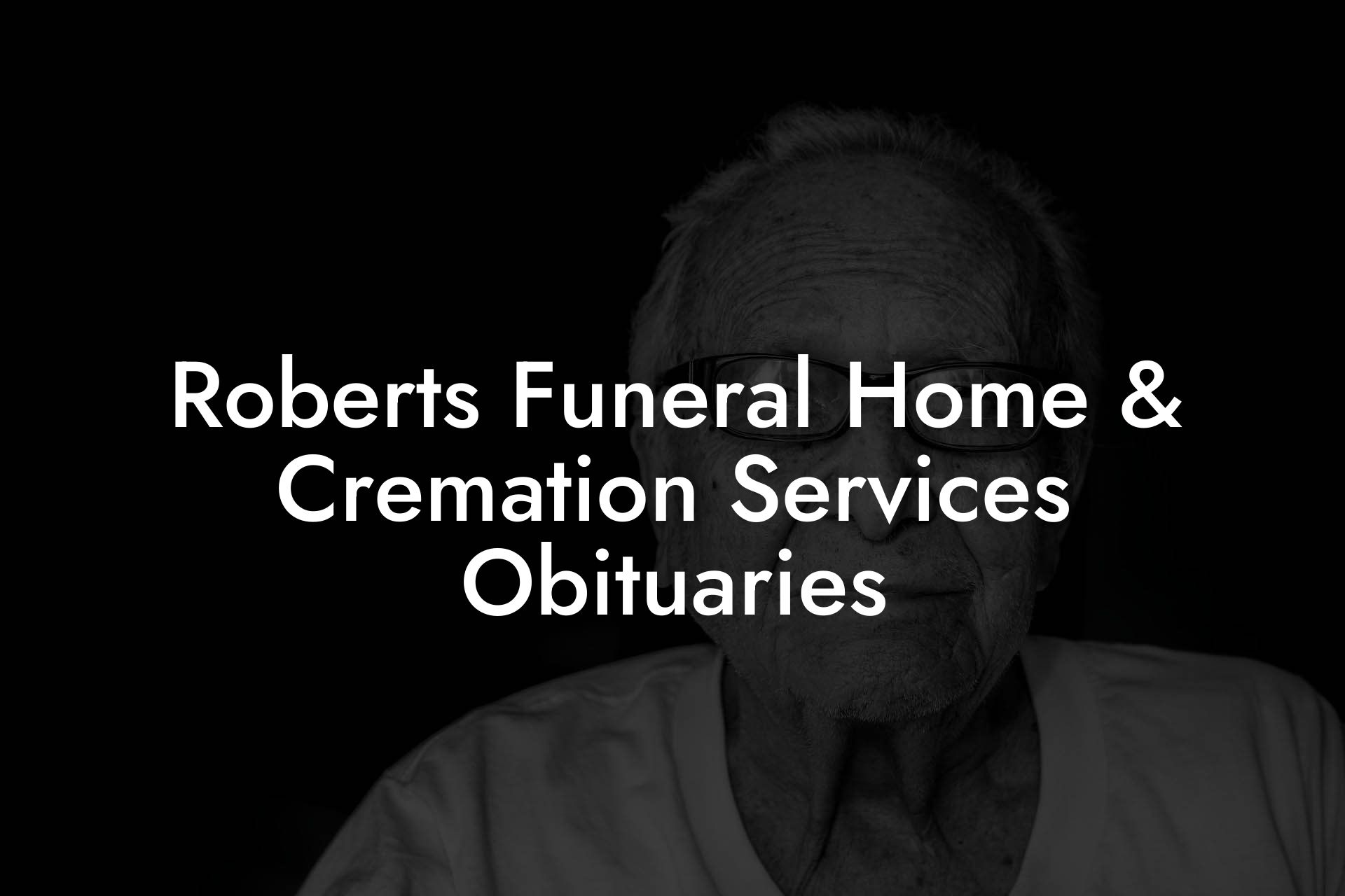 Roberts Funeral Home & Cremation Services Obituaries