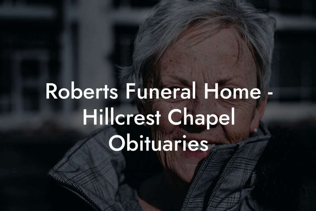 Roberts Funeral Home - Hillcrest Chapel Obituaries