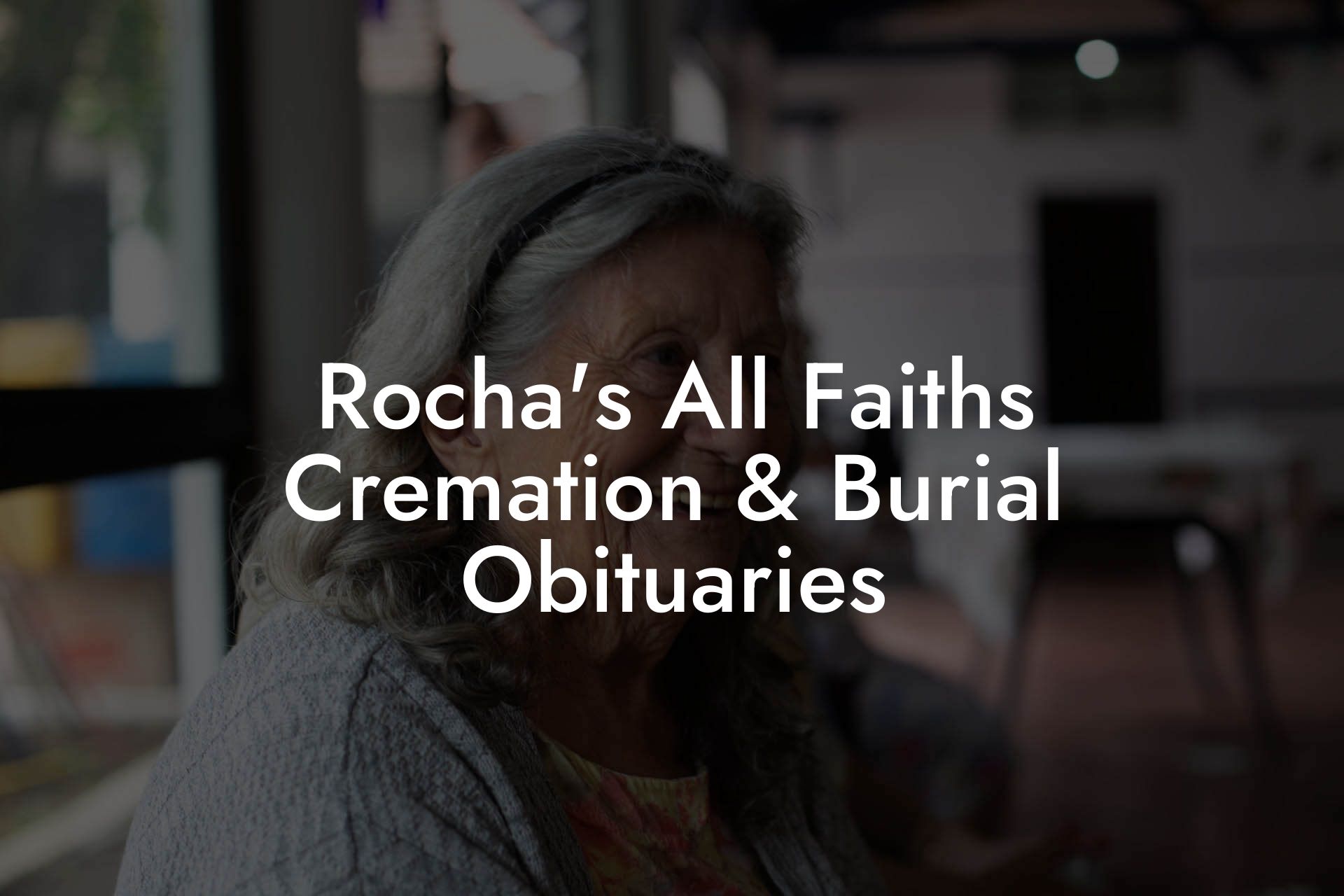 Rocha's All Faiths Cremation & Burial Obituaries