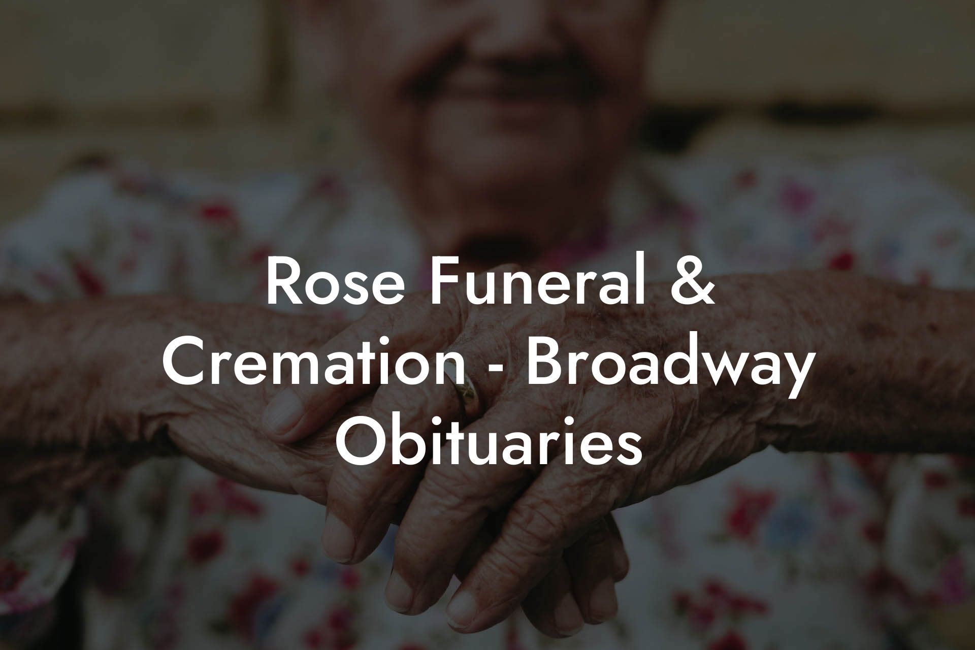 Rose Funeral & Cremation - Broadway Obituaries