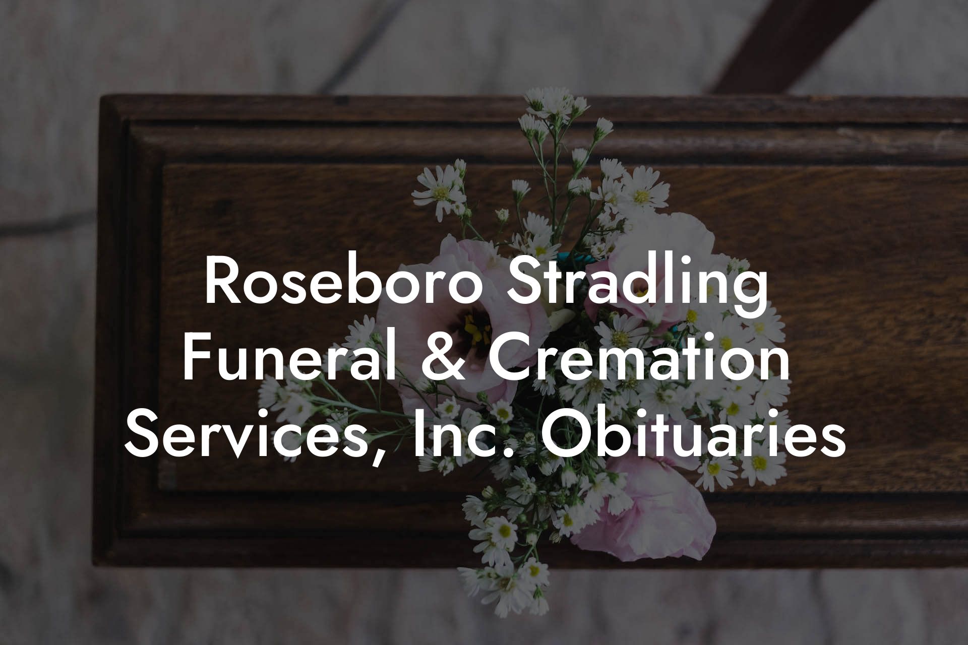 Roseboro Stradling Funeral & Cremation Services, Inc. Obituaries