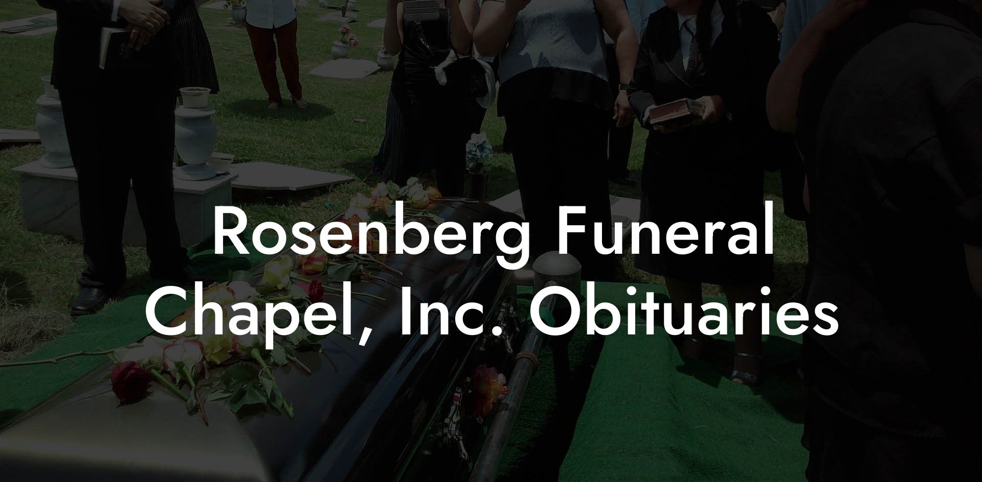 Rosenberg Funeral Chapel, Inc. Obituaries