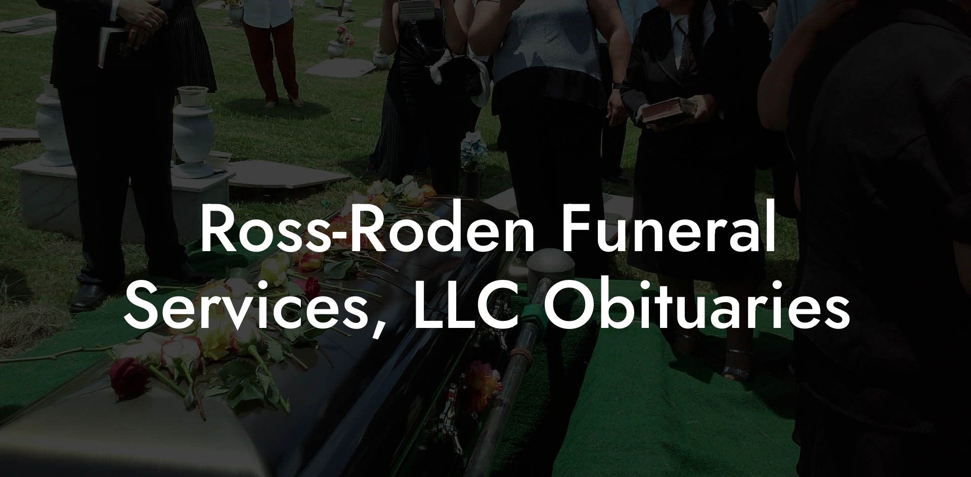 Ross-Roden Funeral Services LLC Obituaries