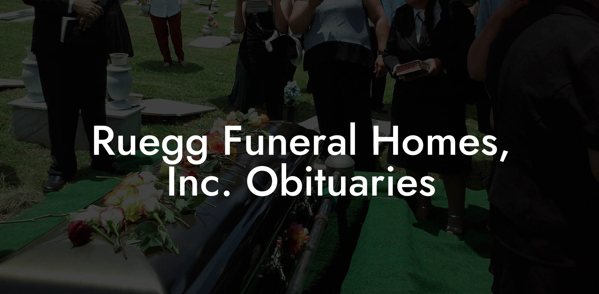 Ruegg Funeral Homes, Inc. Obituaries