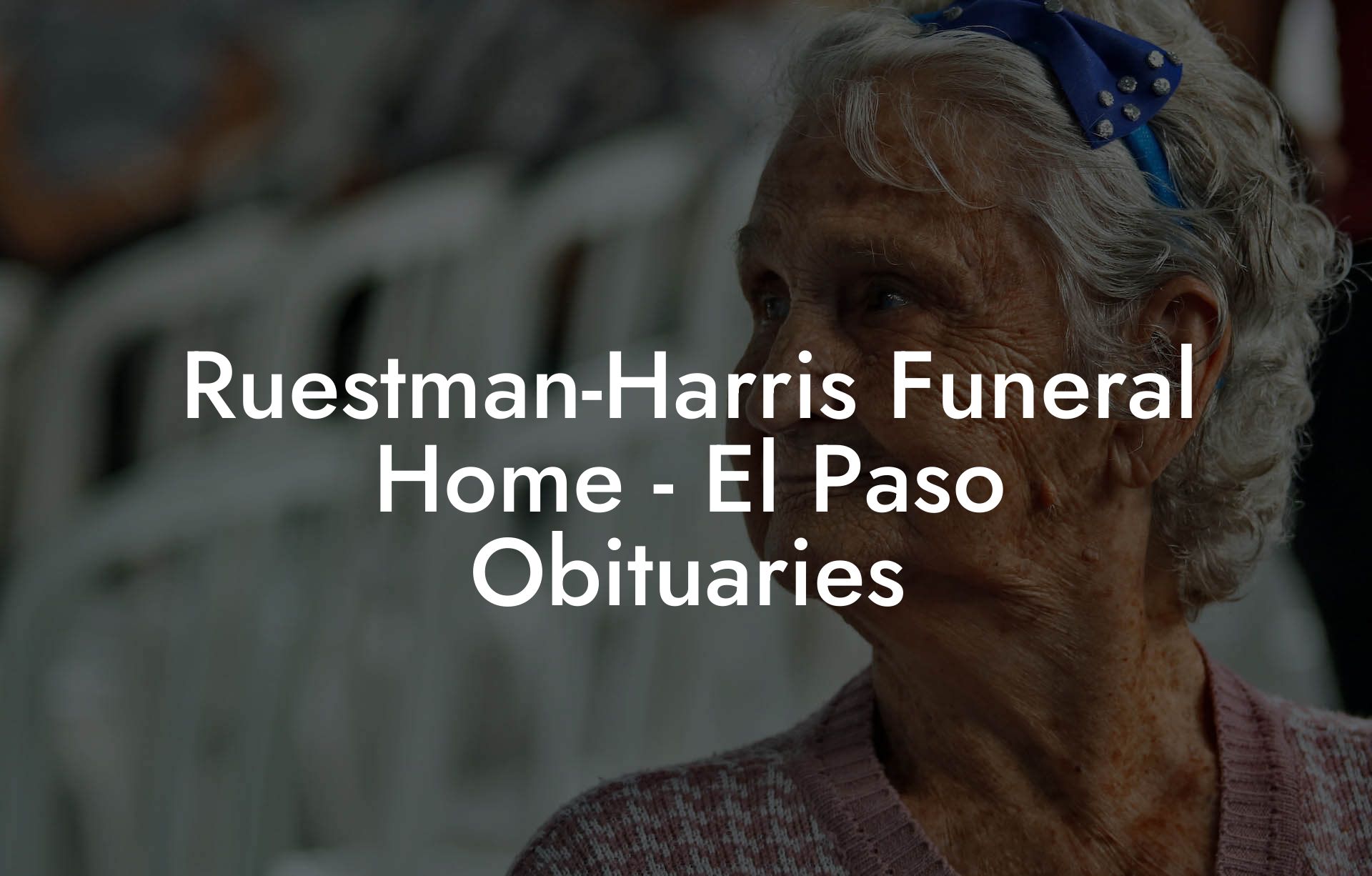 Ruestman-Harris Funeral Home - El Paso Obituaries