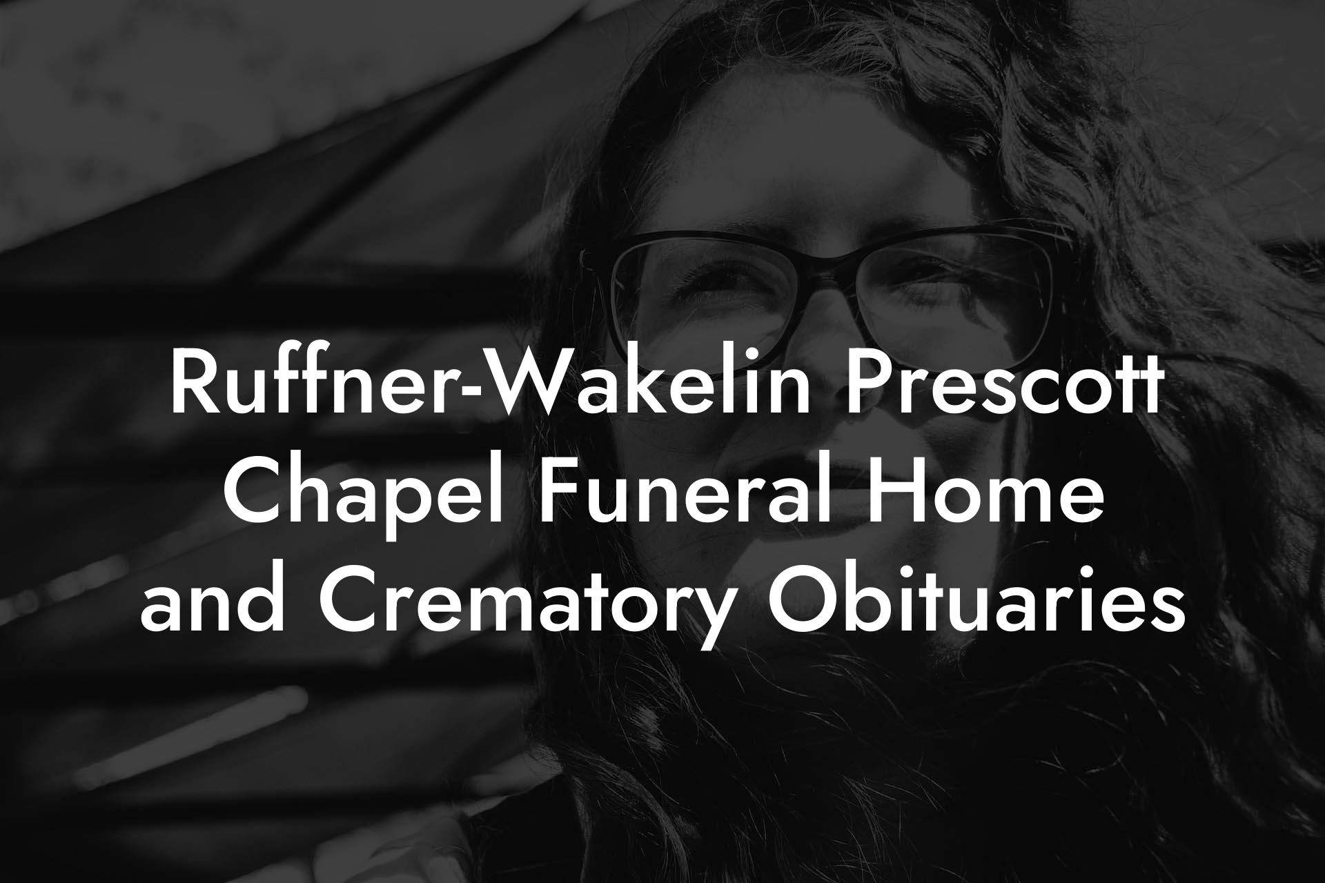 Ruffner-Wakelin Prescott Chapel Funeral Home and Crematory Obituaries
