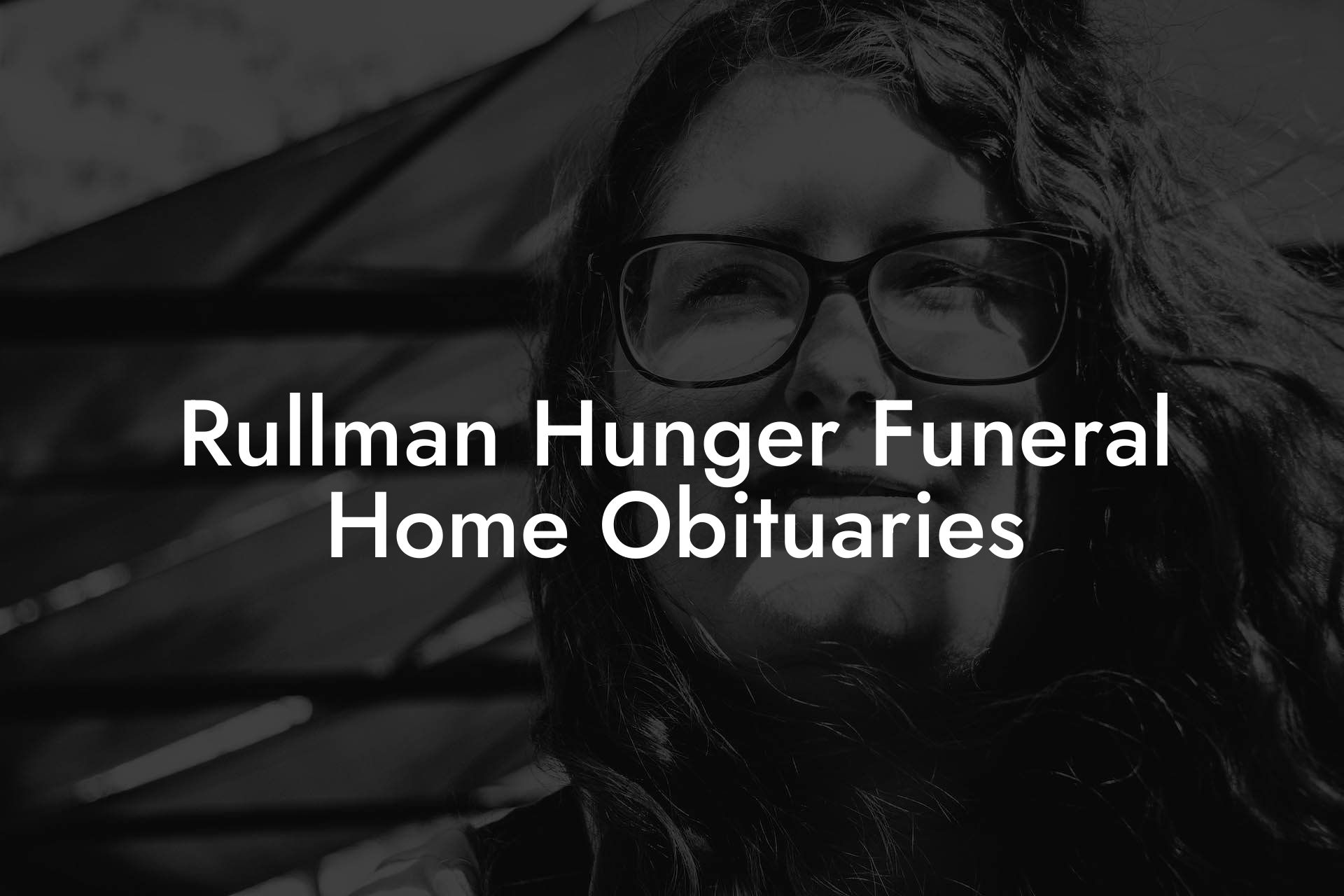 Rullman Hunger Funeral Home Obituaries