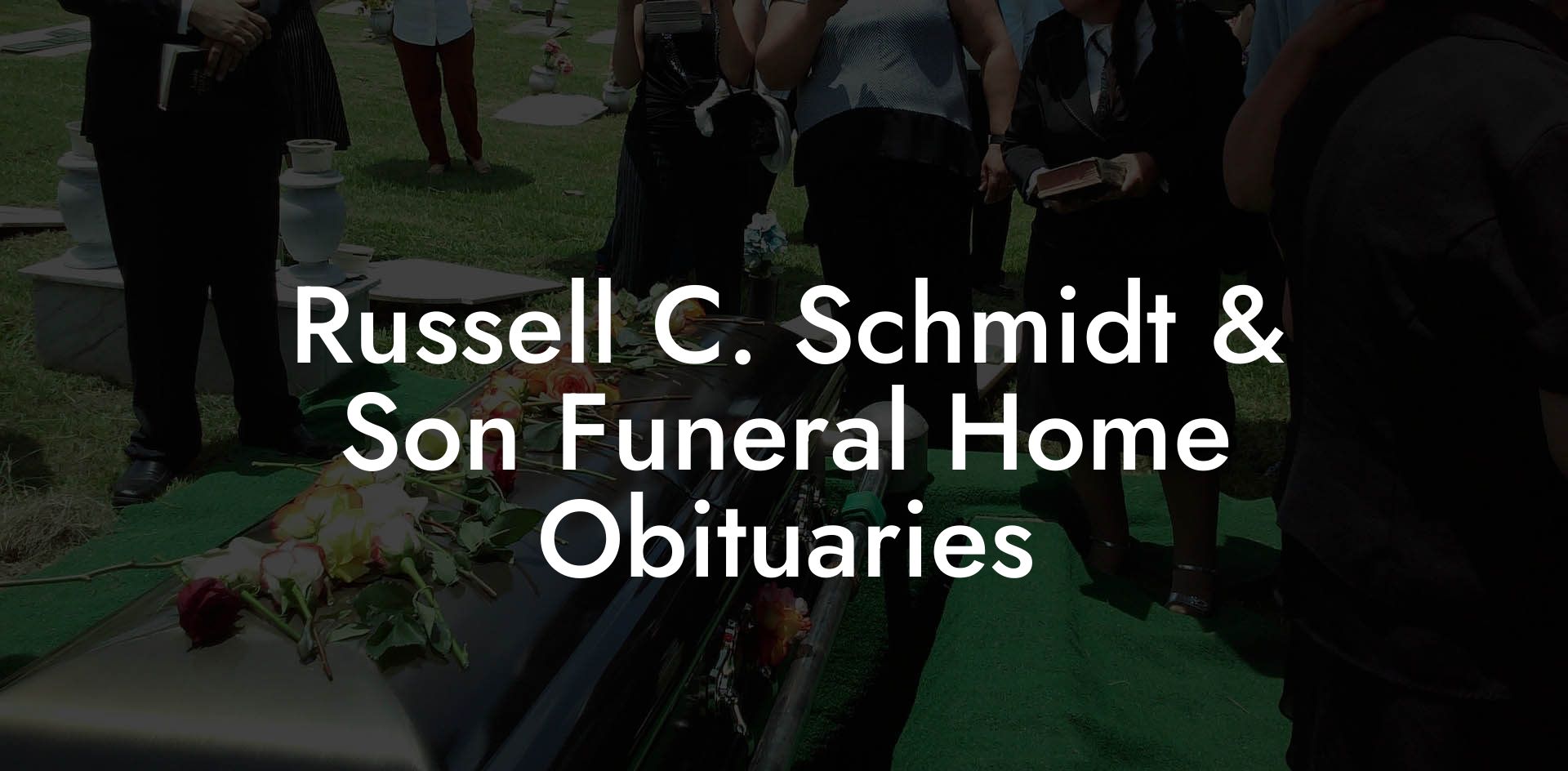 Russell C. Schmidt & Son Funeral Home Obituaries