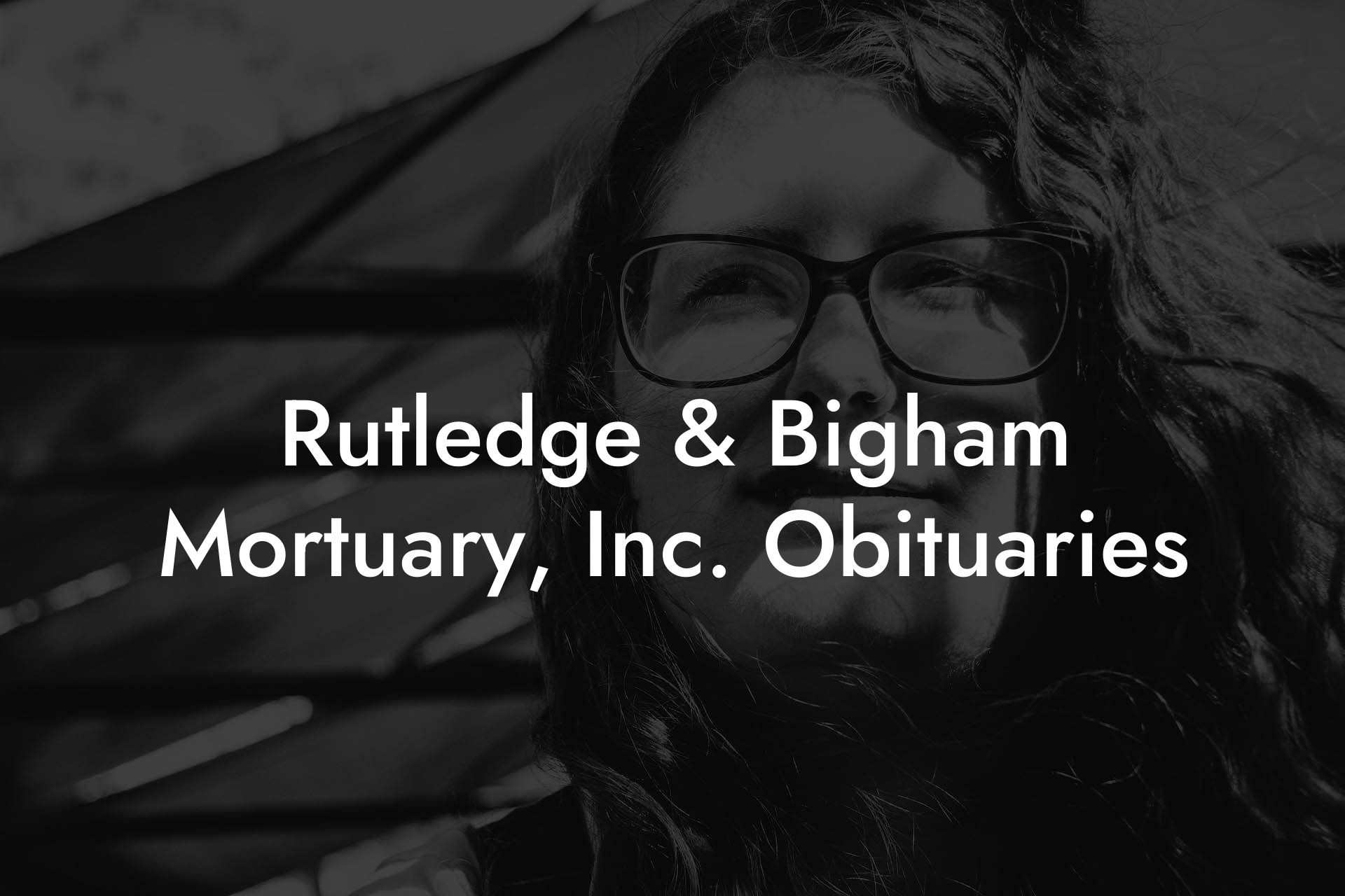 Rutledge & Bigham Mortuary, Inc. Obituaries