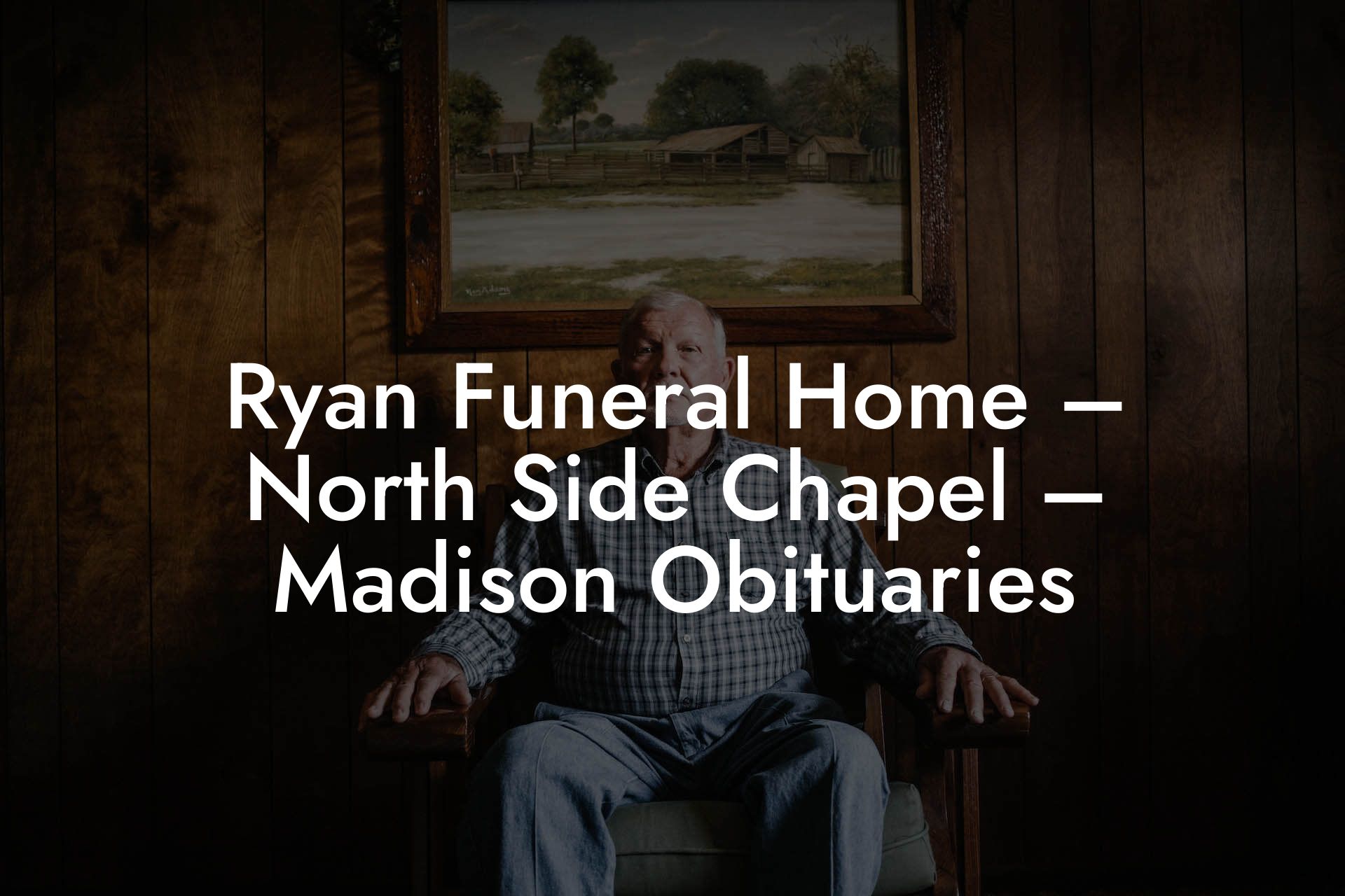 Ryan Funeral Home – North Side Chapel – Madison Obituaries