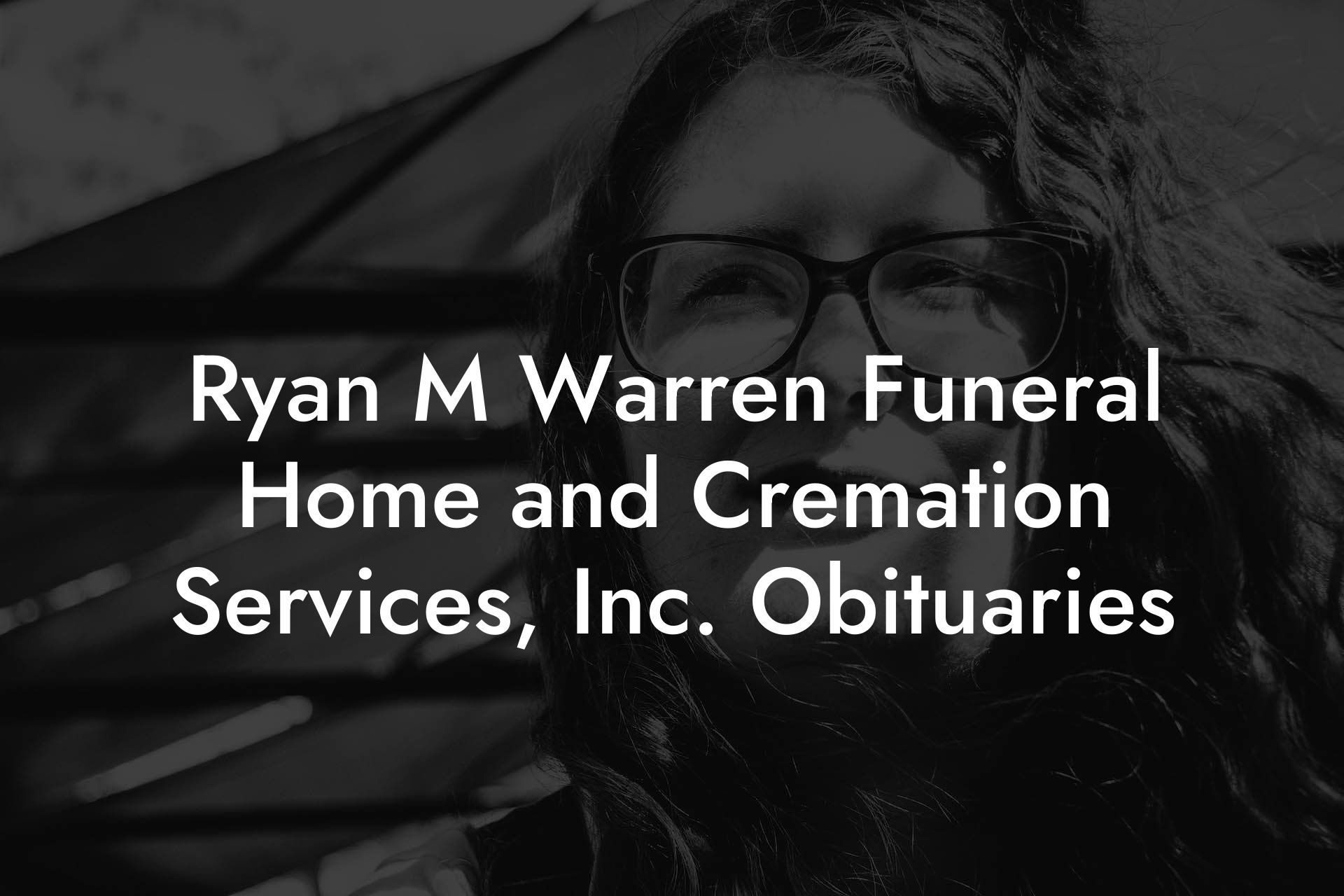 Ryan M Warren Funeral Home and Cremation Services, Inc. Obituaries