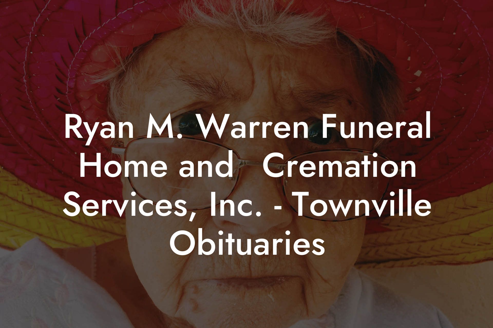Ryan M. Warren Funeral Home and ﻿Cremation Services, Inc. - Townville Obituaries
