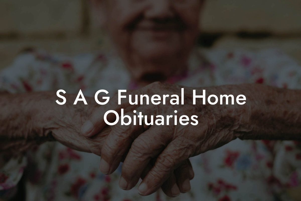S A G Funeral Home Obituaries