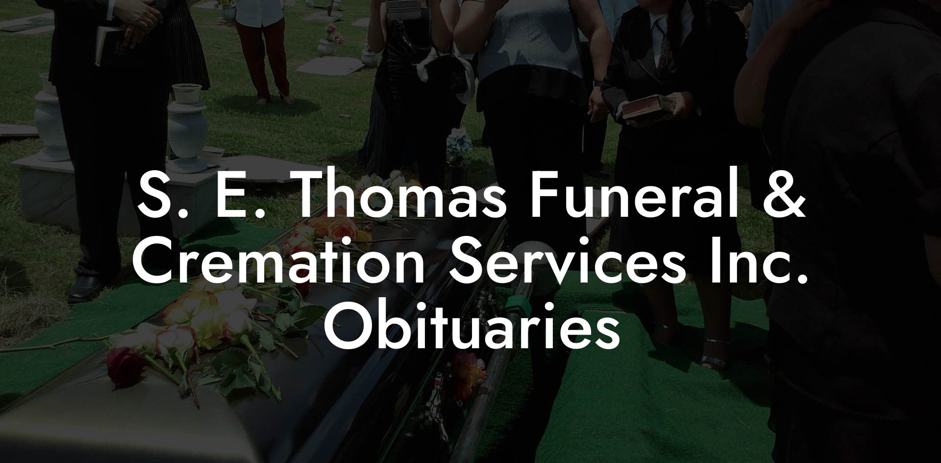S. E. Thomas Funeral & Cremation Services Inc. Obituaries