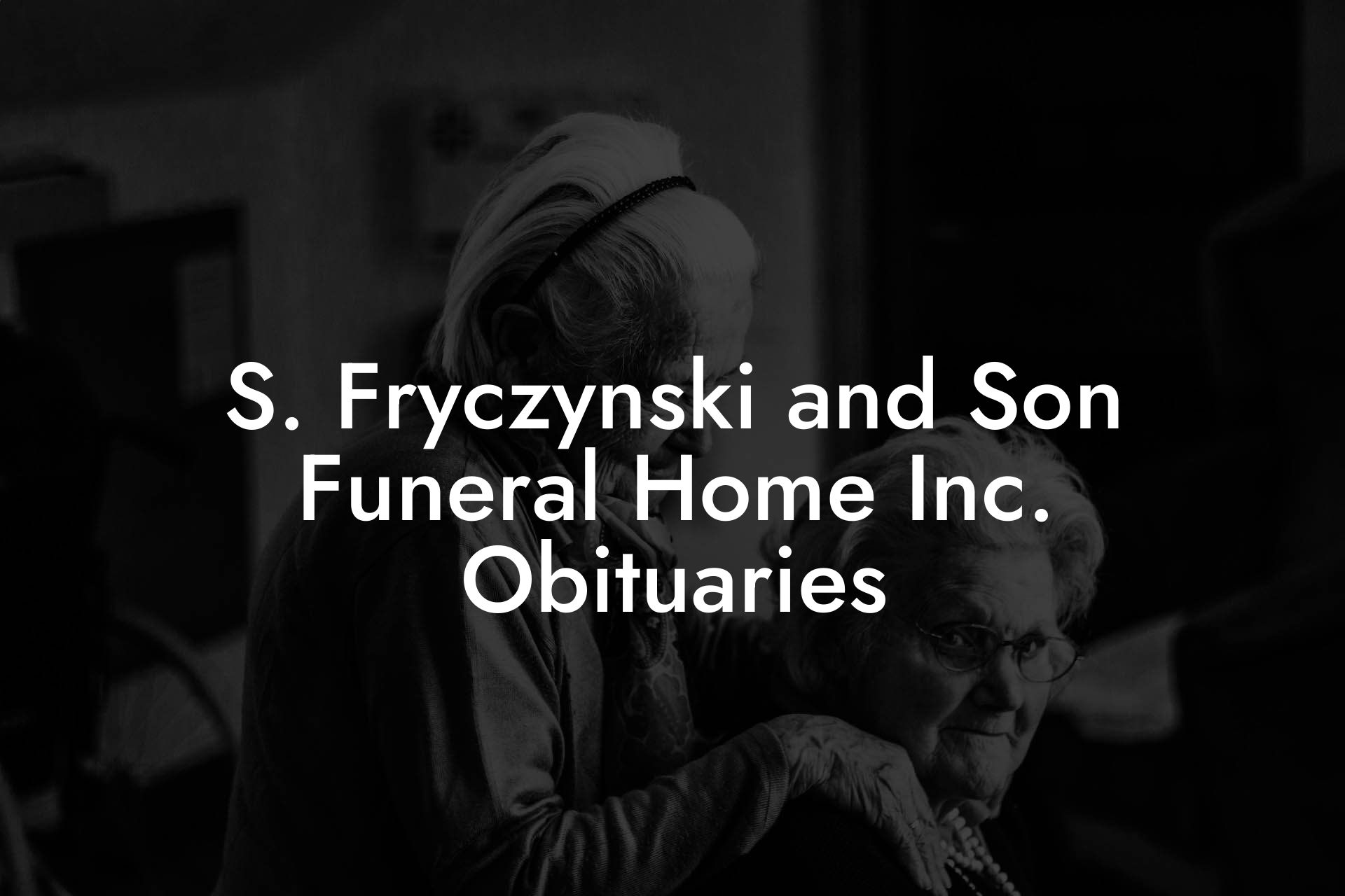 S. Fryczynski and Son Funeral Home Inc. Obituaries