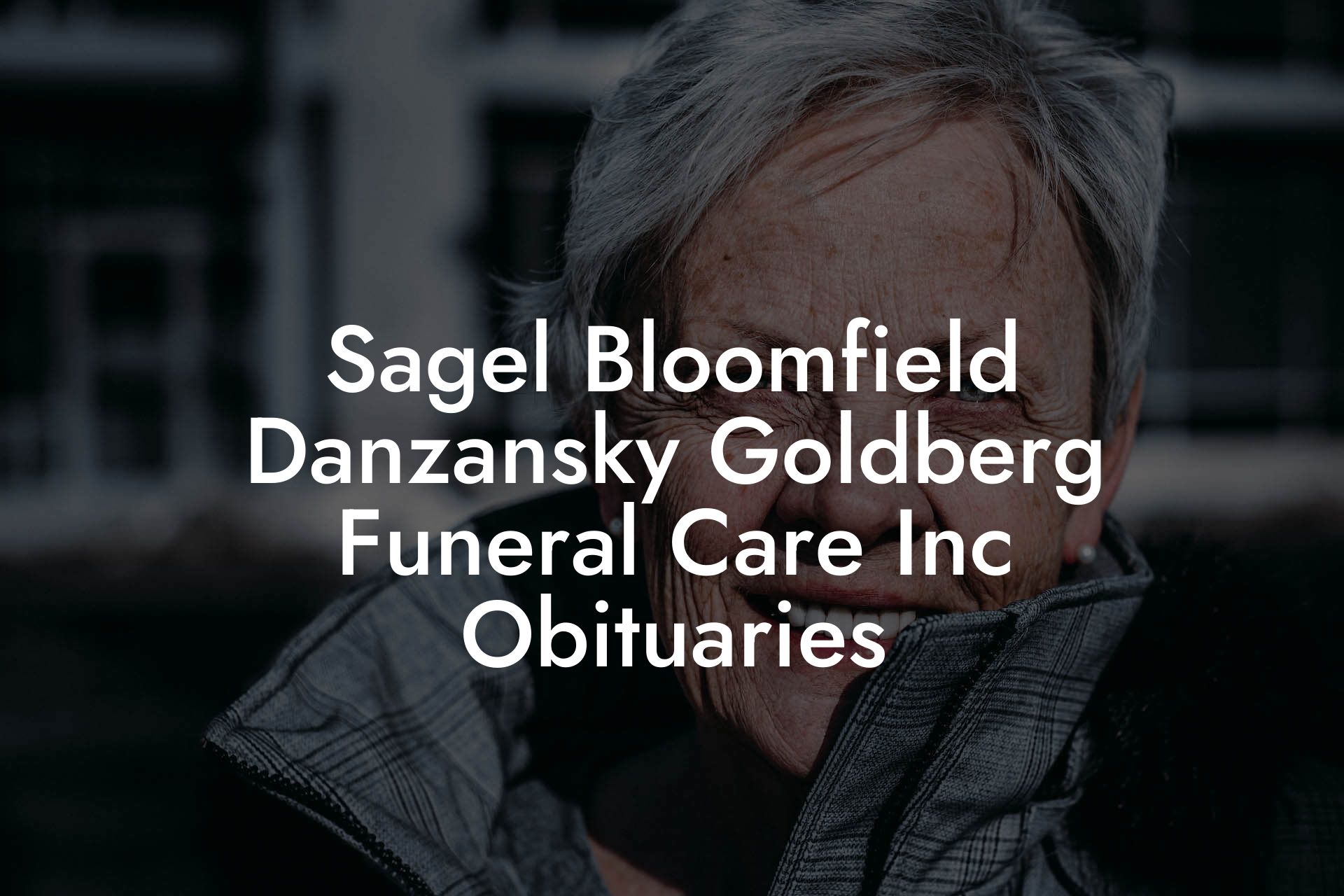 Sagel Bloomfield Danzansky Goldberg Funeral Care Inc Obituaries
