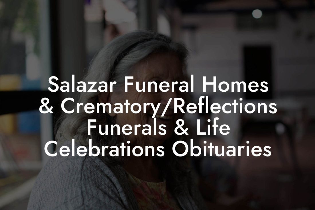 Salazar Funeral Homes & Crematory/Reflections Funerals & Life ...