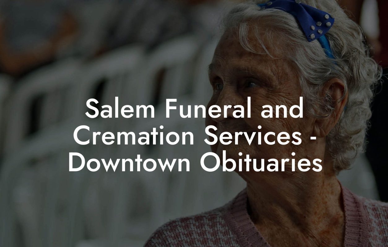 Salem Funeral and Cremation Services - Downtown Obituaries