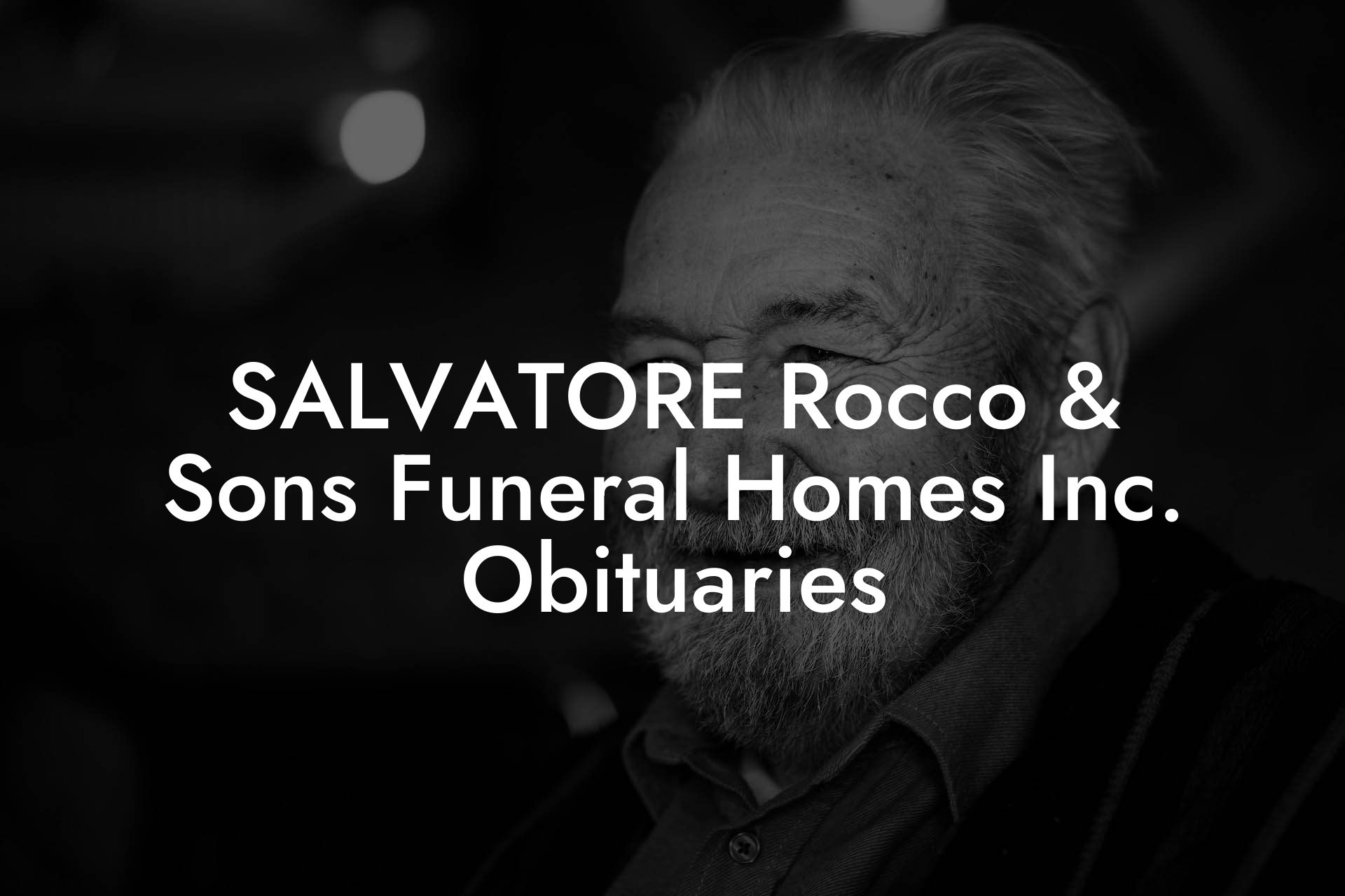 SALVATORE Rocco & Sons Funeral Homes Inc. Obituaries
