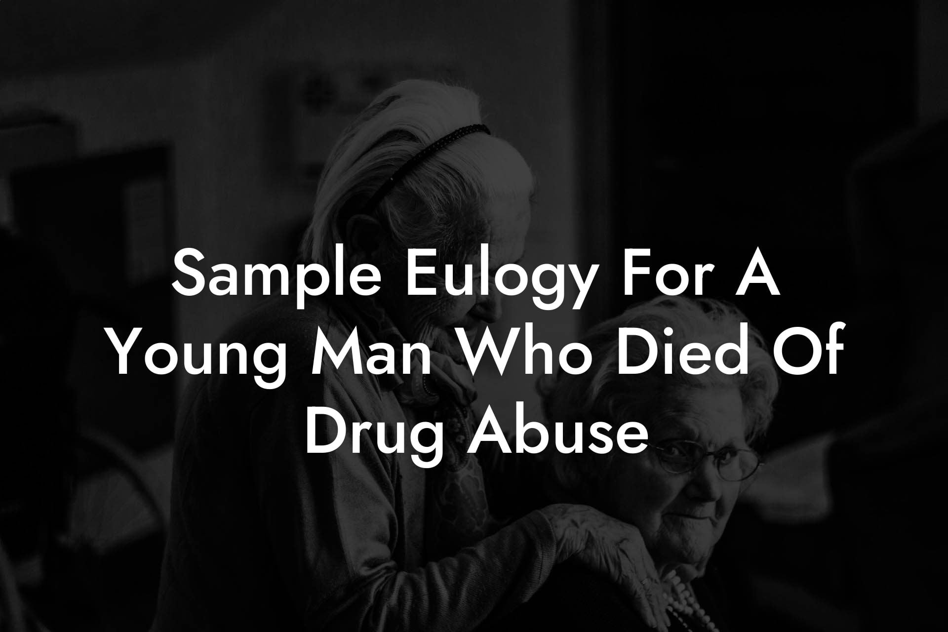 Sample Eulogy For A Young Man Who Died Of Drug Abuse