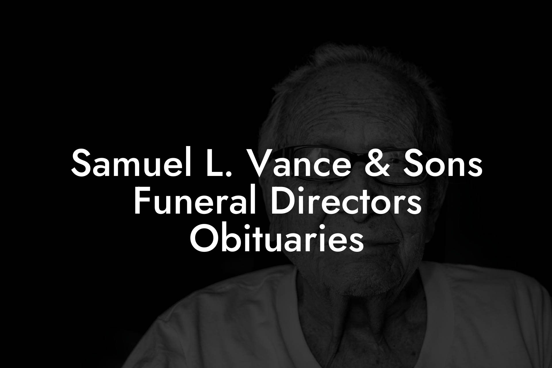 Samuel L. Vance & Sons Funeral Directors Obituaries