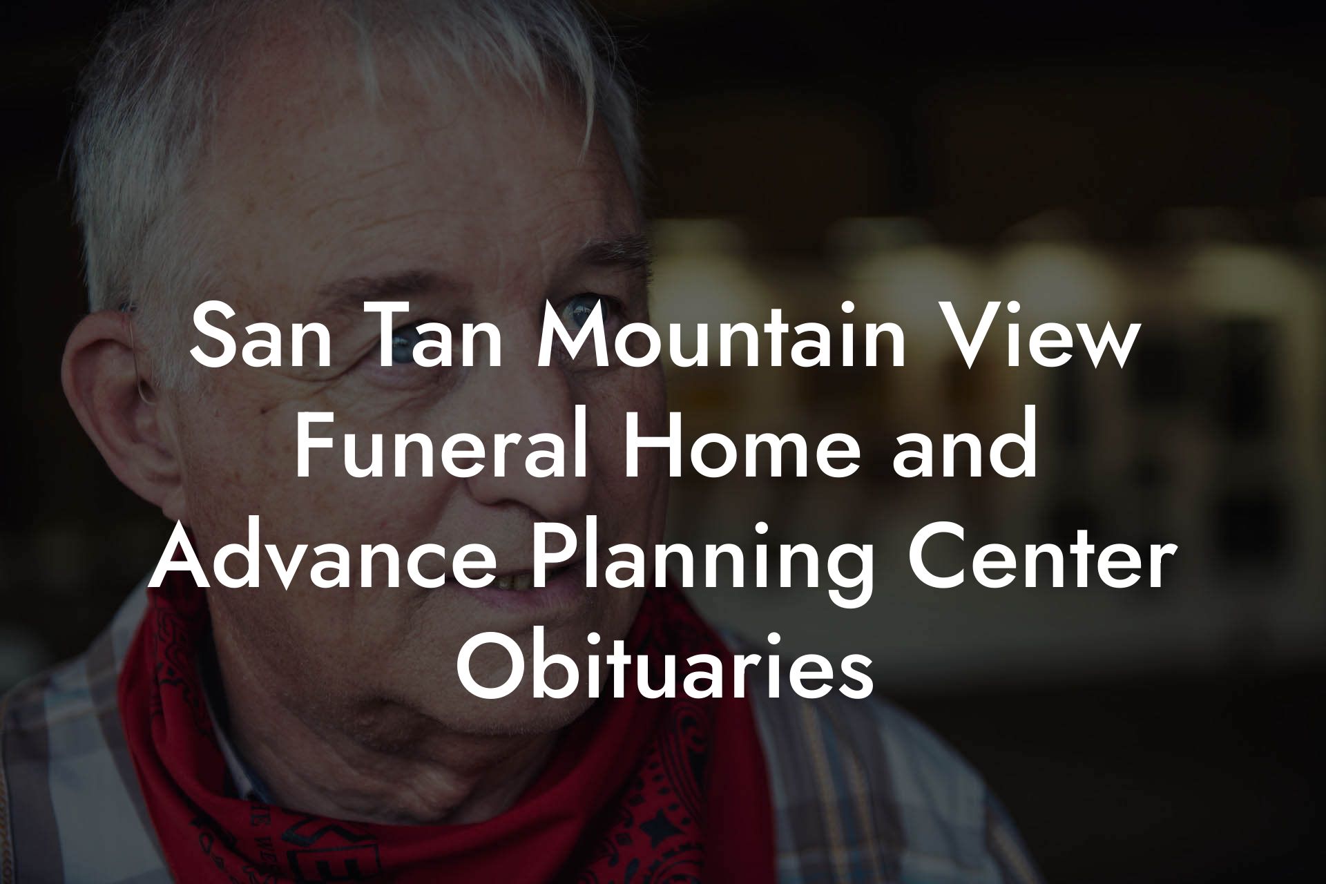 San Tan Mountain View Funeral Home and Advance Planning Center Obituaries