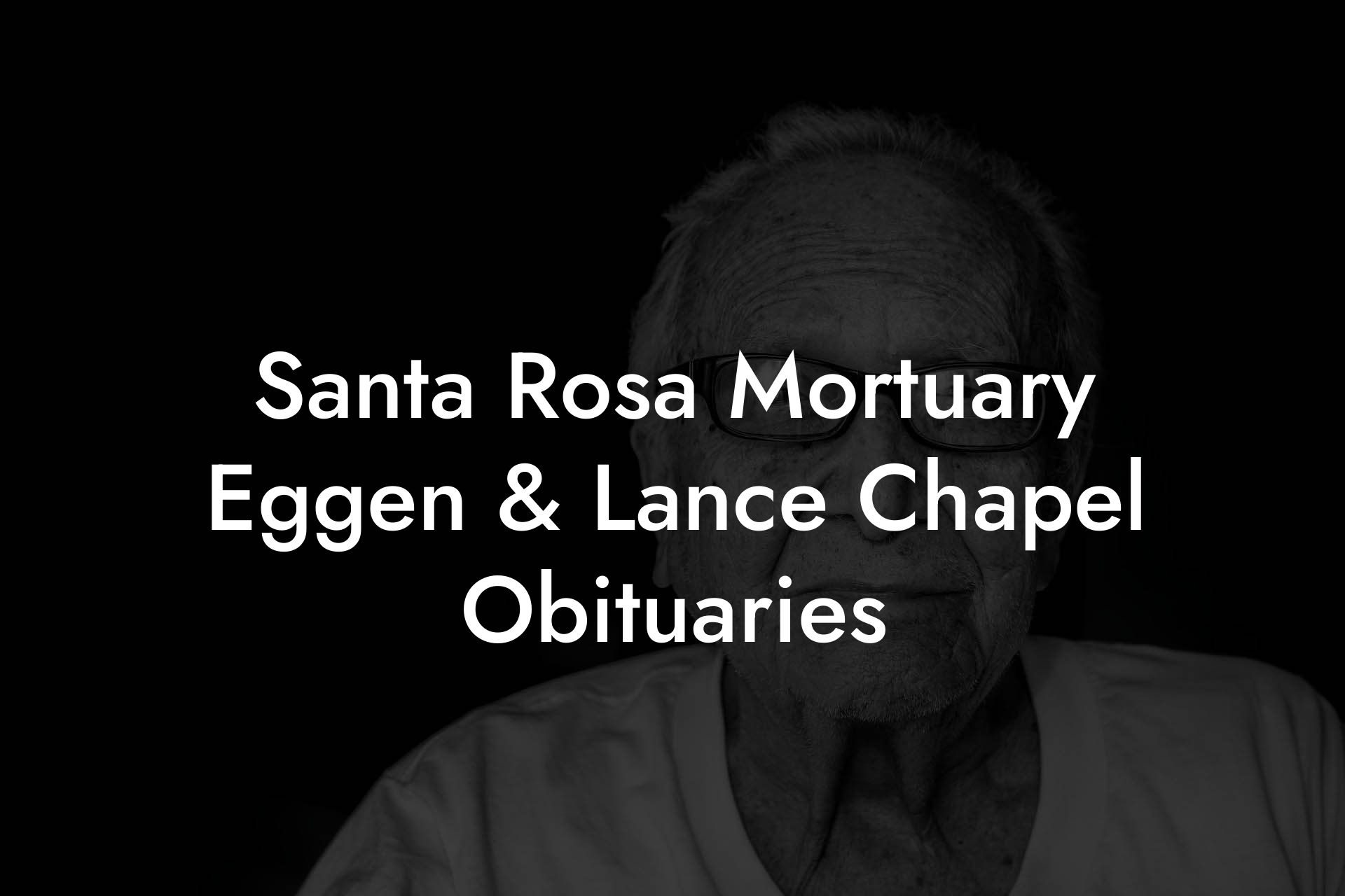Santa Rosa Mortuary Eggen & Lance Chapel Obituaries