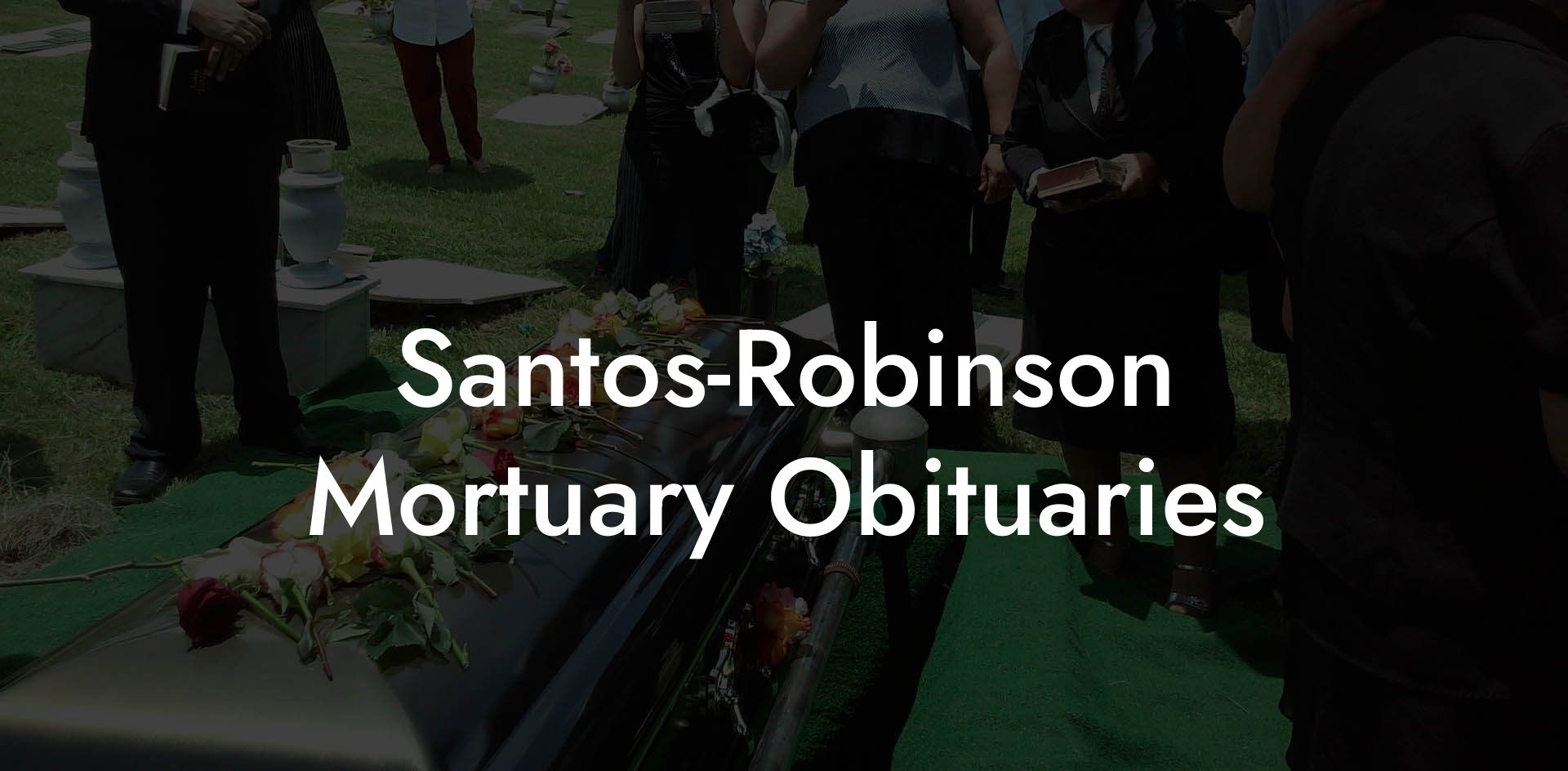 Santos-Robinson Mortuary Obituaries