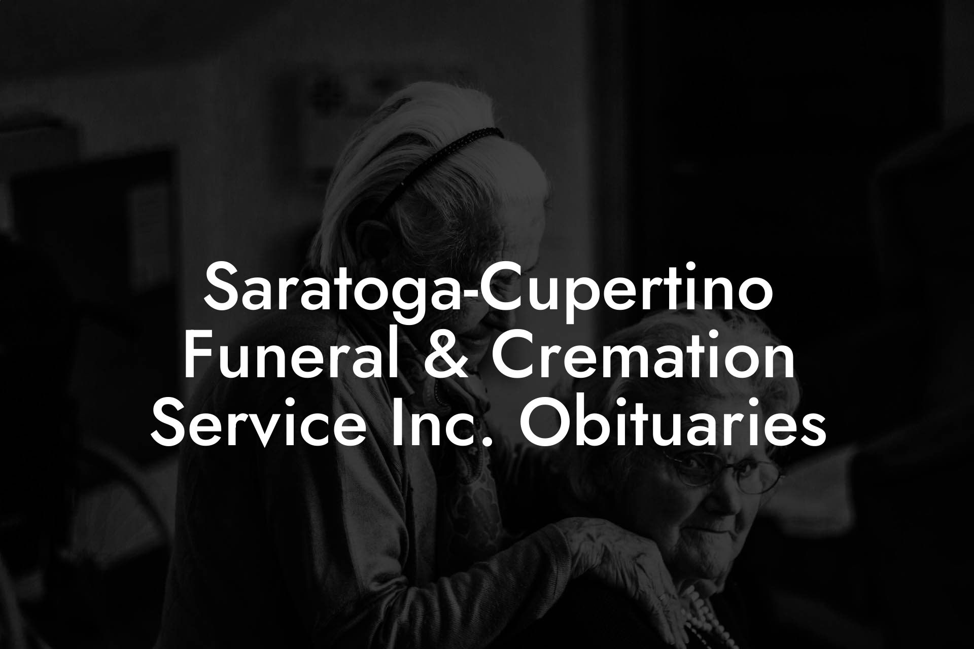 Saratoga-Cupertino Funeral & Cremation Service Inc. Obituaries