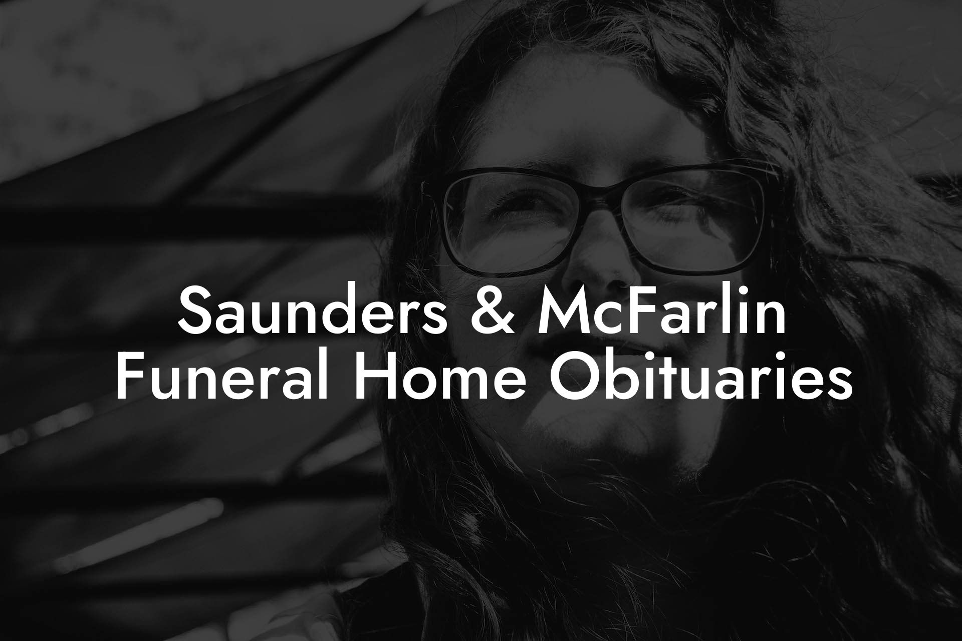 Saunders & McFarlin Funeral Home Obituaries