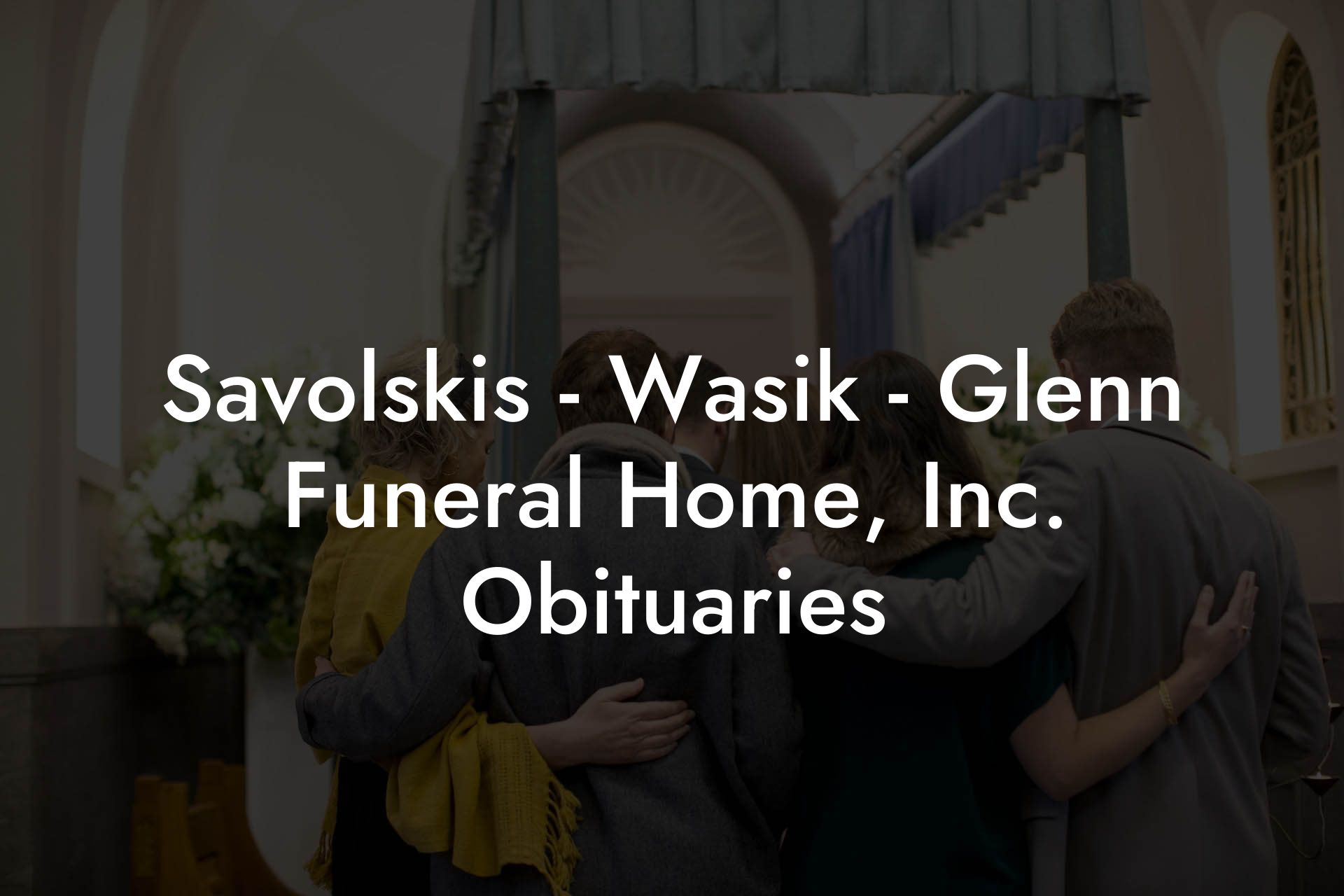 Savolskis - Wasik - Glenn Funeral Home, Inc. Obituaries