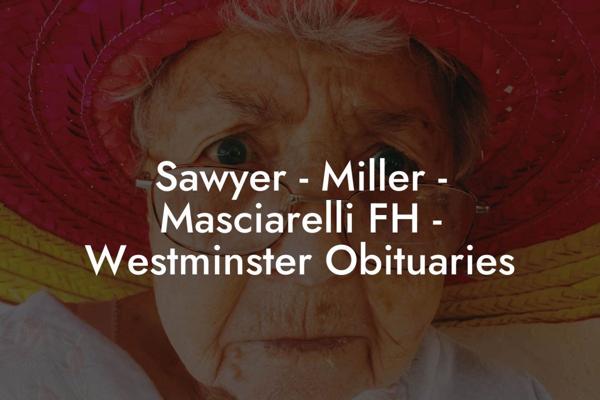 Sawyer - Miller - Masciarelli FH - Westminster Obituaries