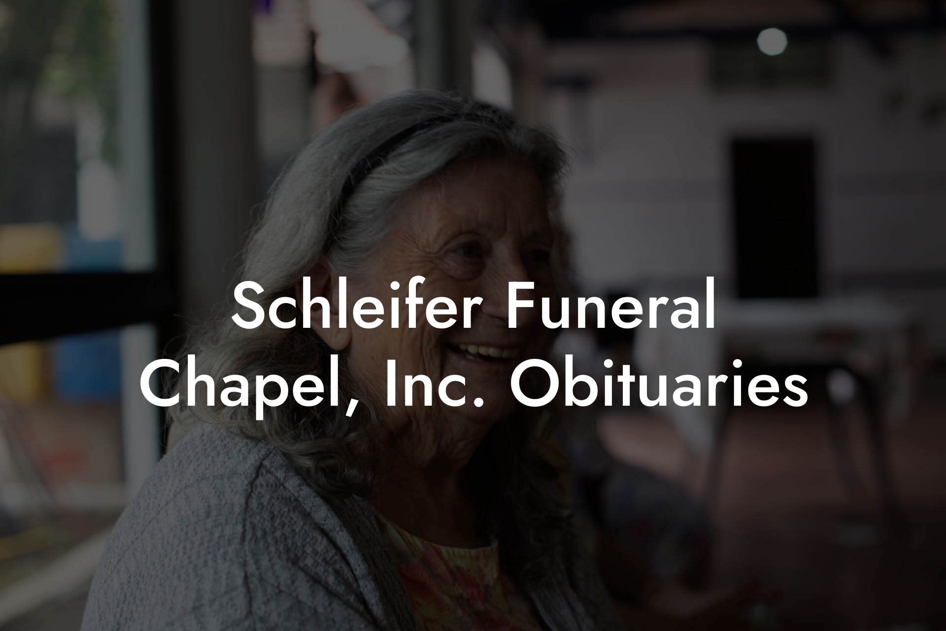 Schleifer Funeral Chapel, Inc. Obituaries
