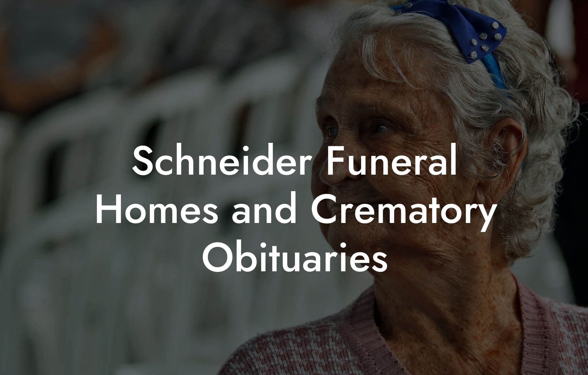 Schneider Funeral Homes and Crematory Obituaries