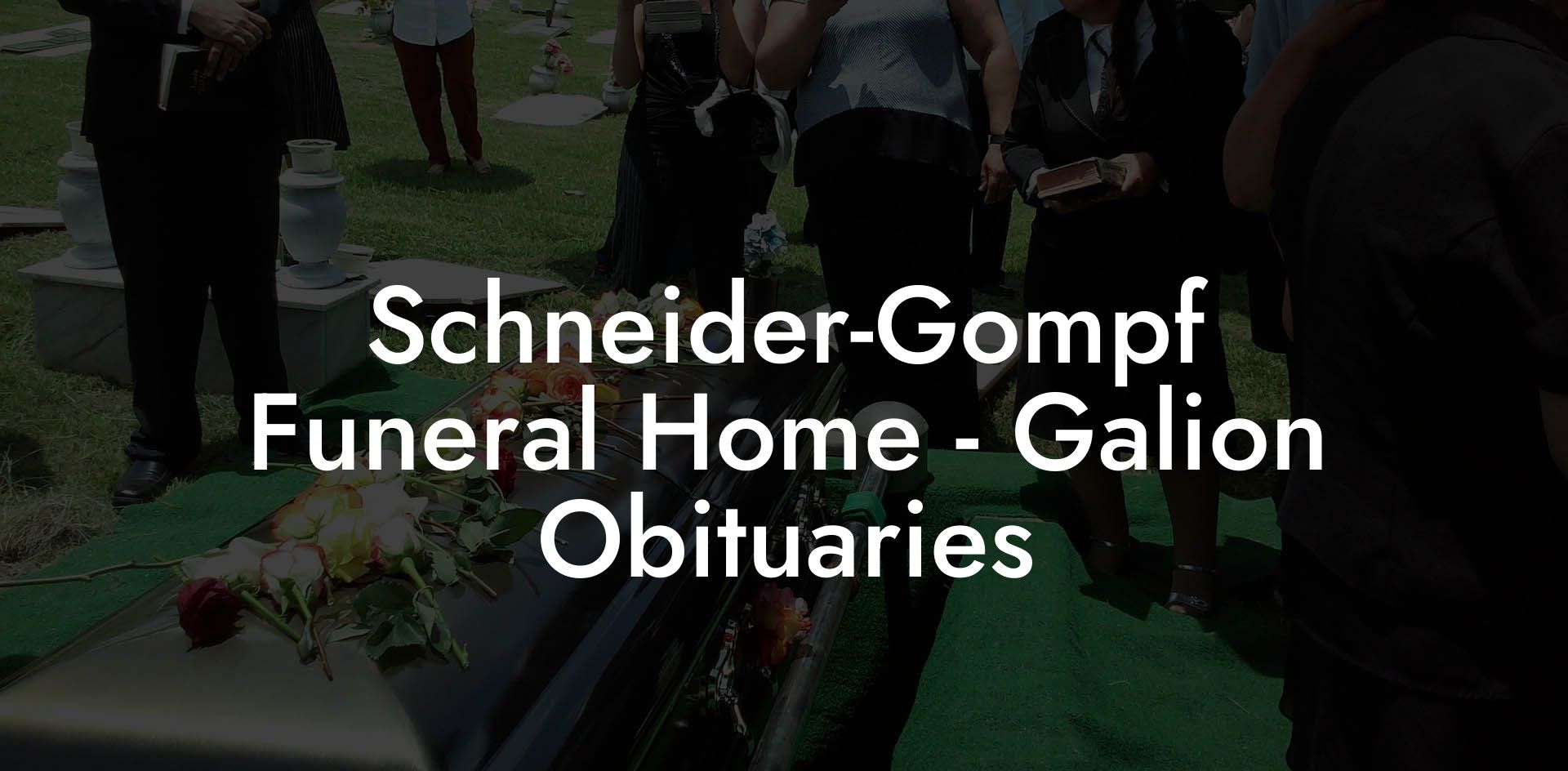 Schneider-Gompf Funeral Home - Galion Obituaries
