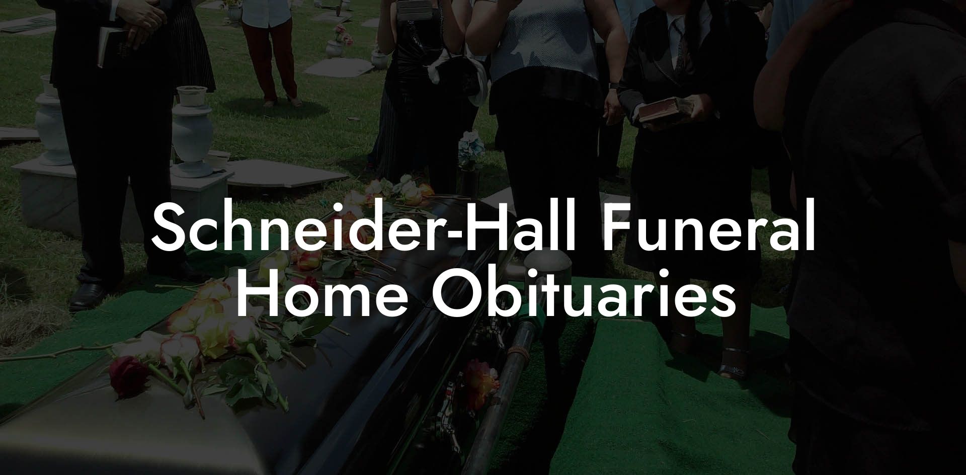 SchneiderHall Funeral Home Obituaries Eulogy Assistant