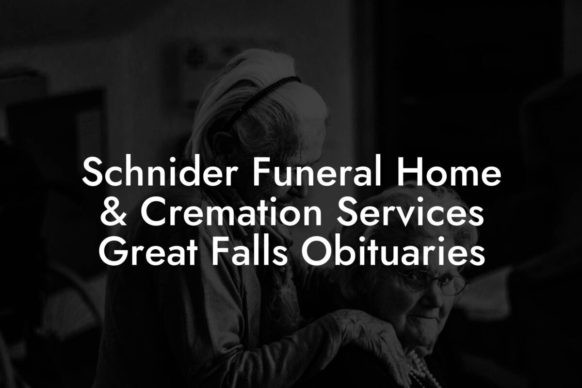 Schnider Funeral Home & Cremation Services Great Falls Obituaries