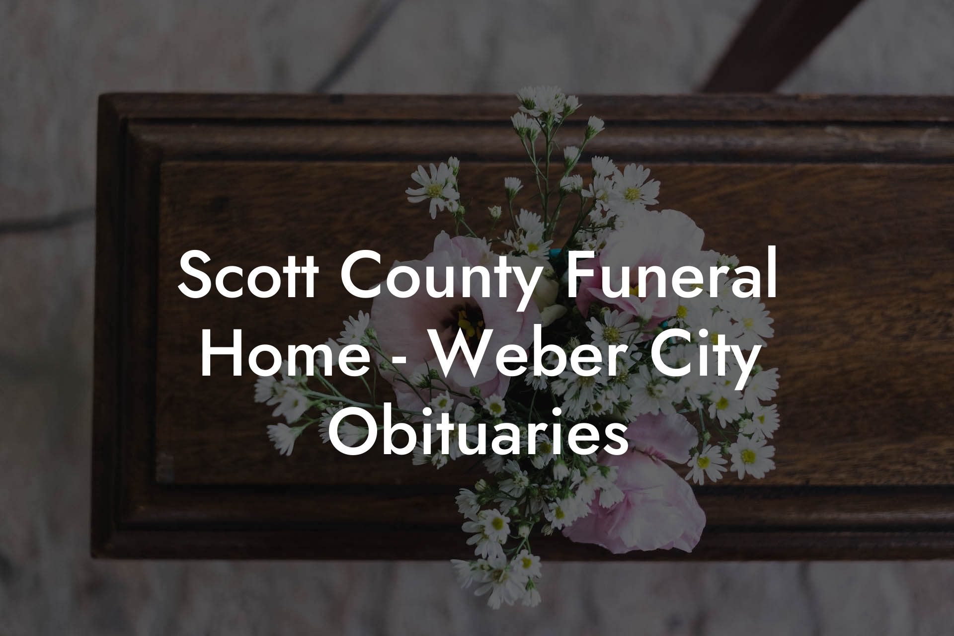 Scott County Funeral Home - Weber City Obituaries