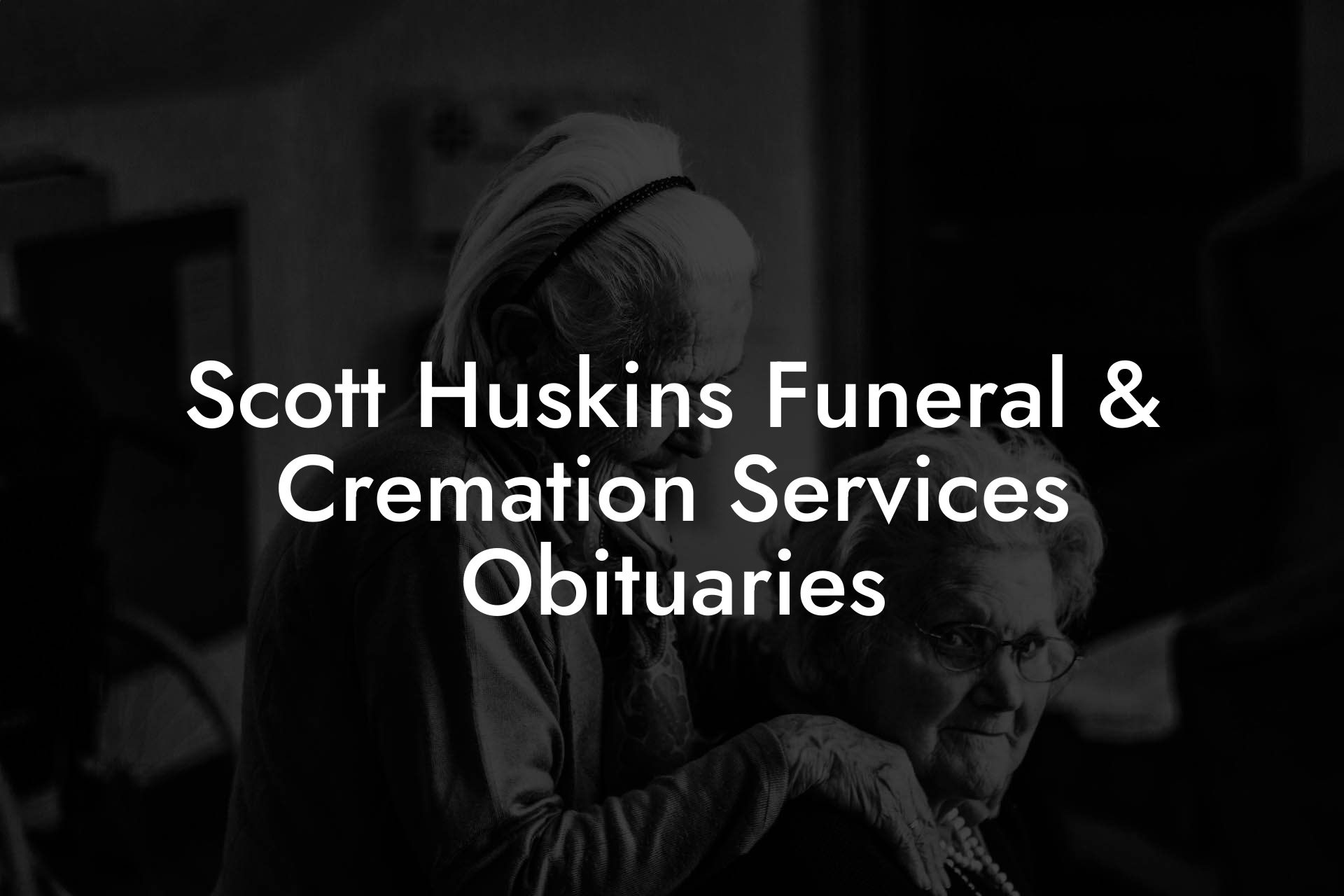 Scott Huskins Funeral & Cremation Services Obituaries