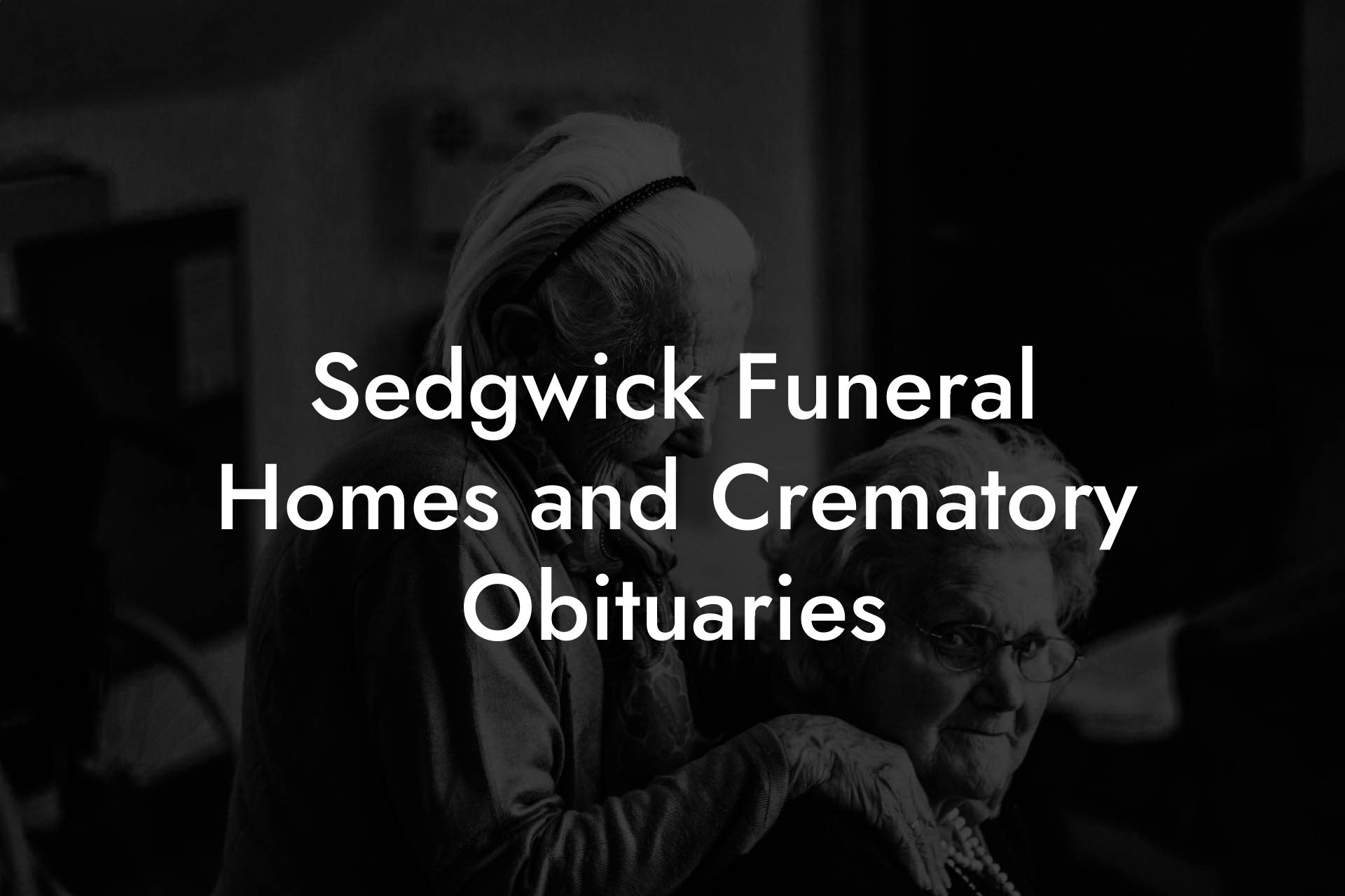 Sedgwick Funeral Homes and Crematory Obituaries