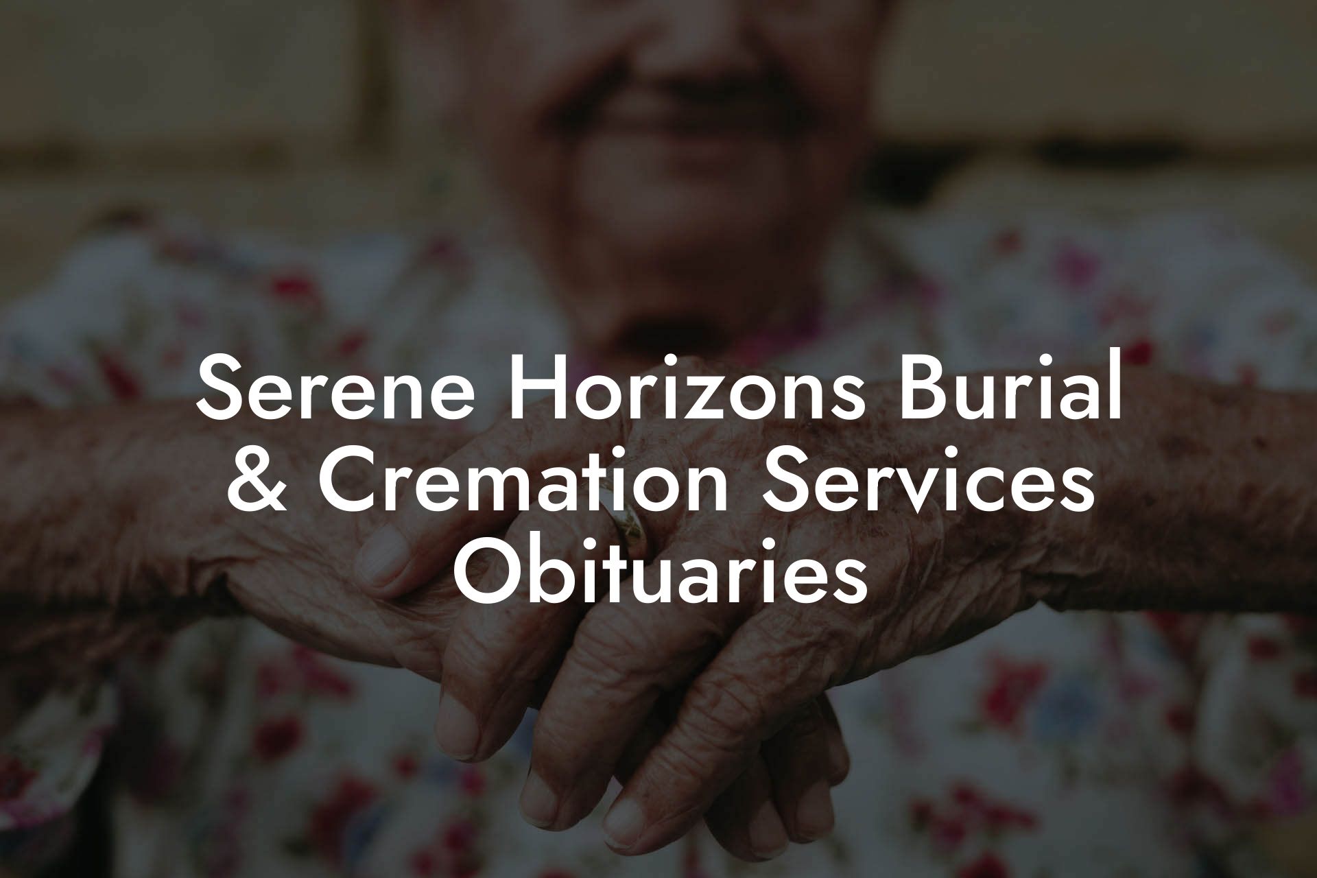 Serene Horizons Burial & Cremation Services Obituaries