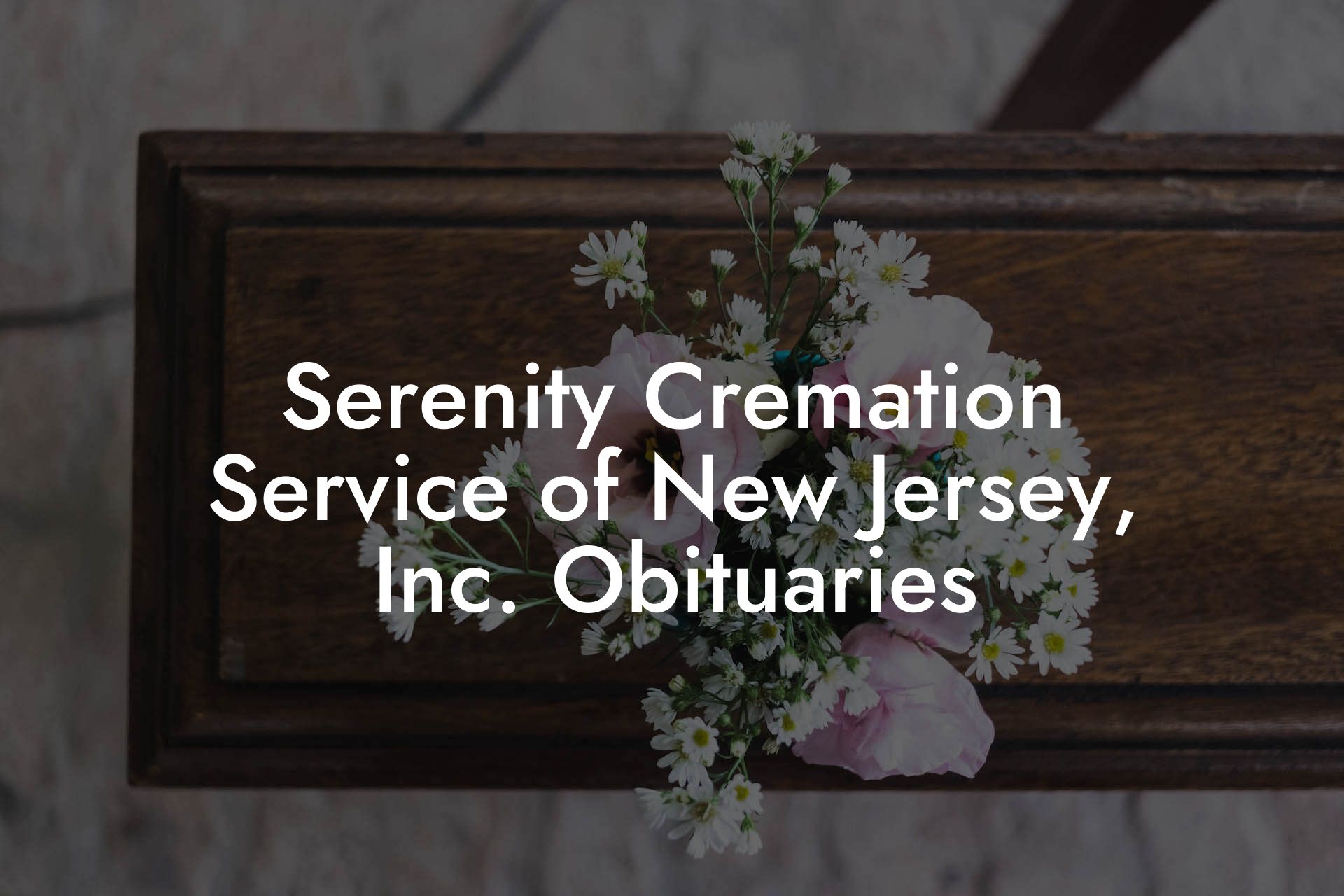 Serenity Cremation Service of New Jersey, Inc. Obituaries