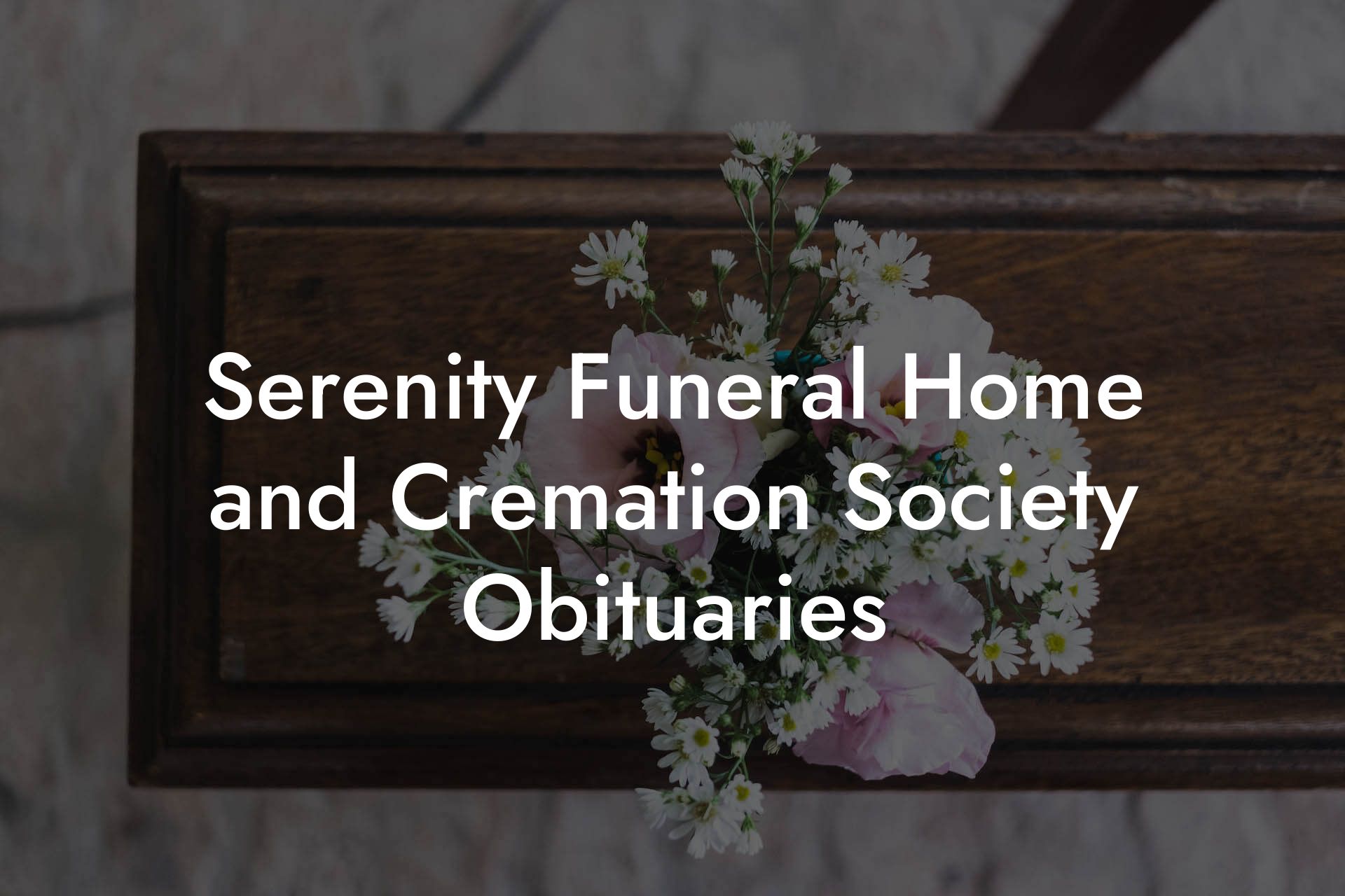 Serenity Funeral Home and Cremation Society Obituaries